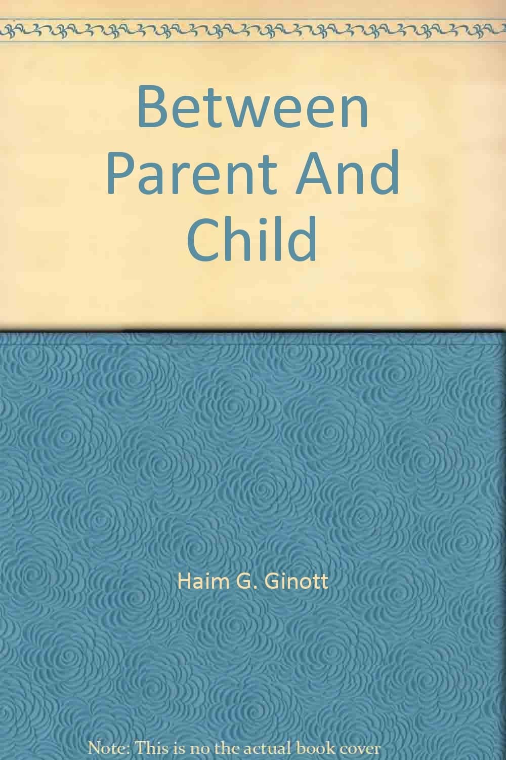 Between Parent & Child [Mass Market Paperback] Ginott, Dr. Haim G. by null
