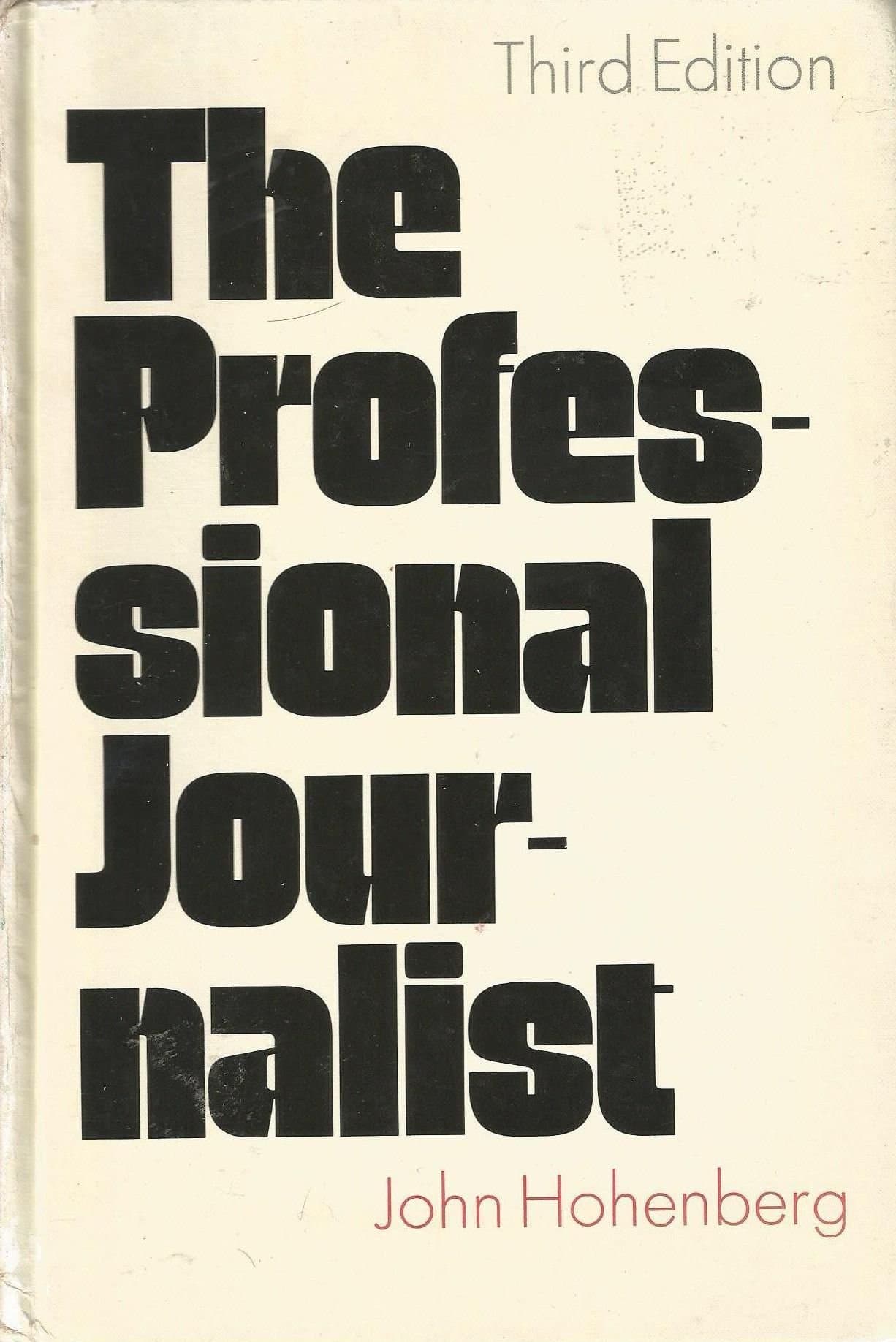 The professional journalist;: A guide to the practices and principles of the news media Hohenberg, John by null
