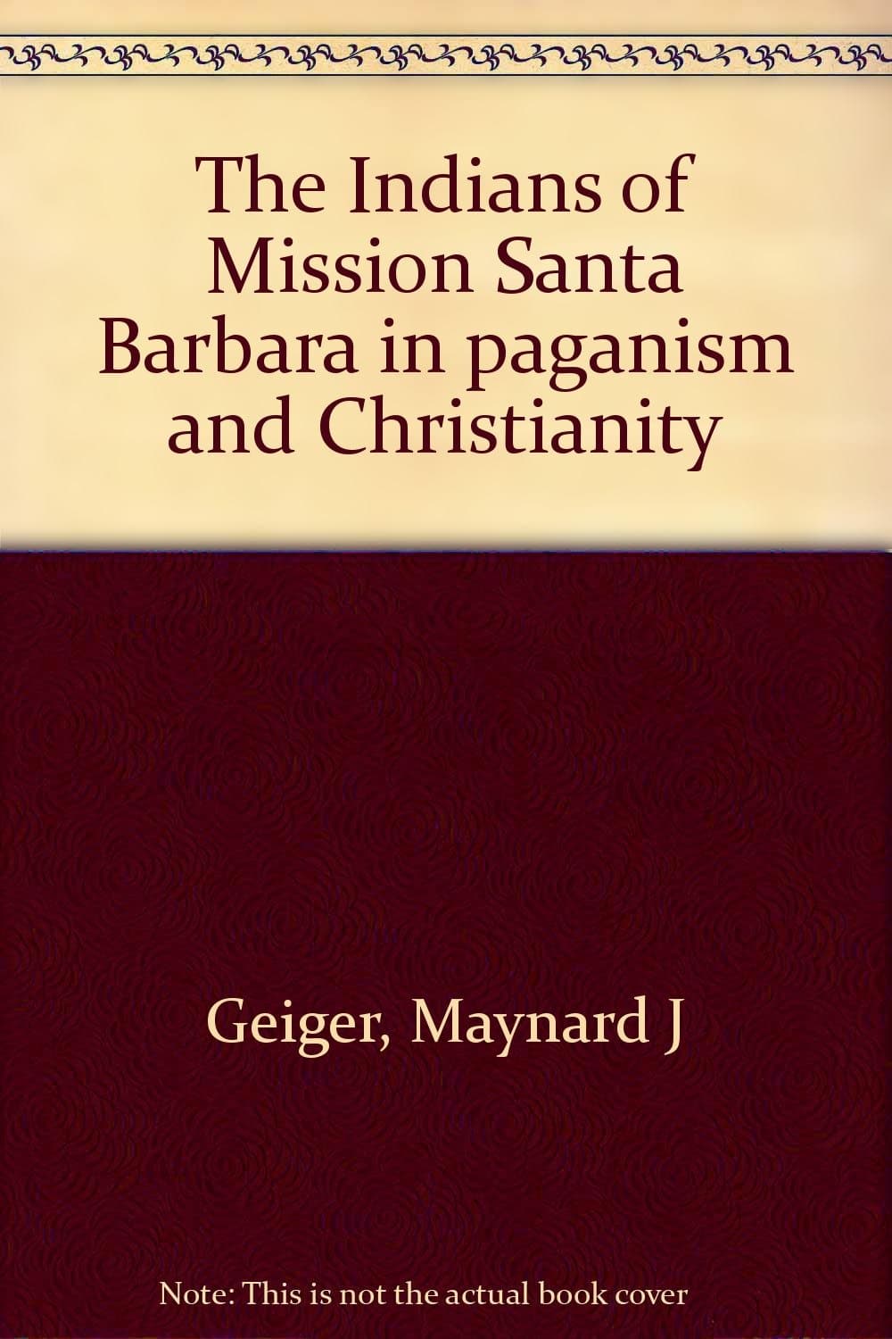 The Indians of Mission Santa Barbara in paganism and Christianity Geiger, Maynard J by null