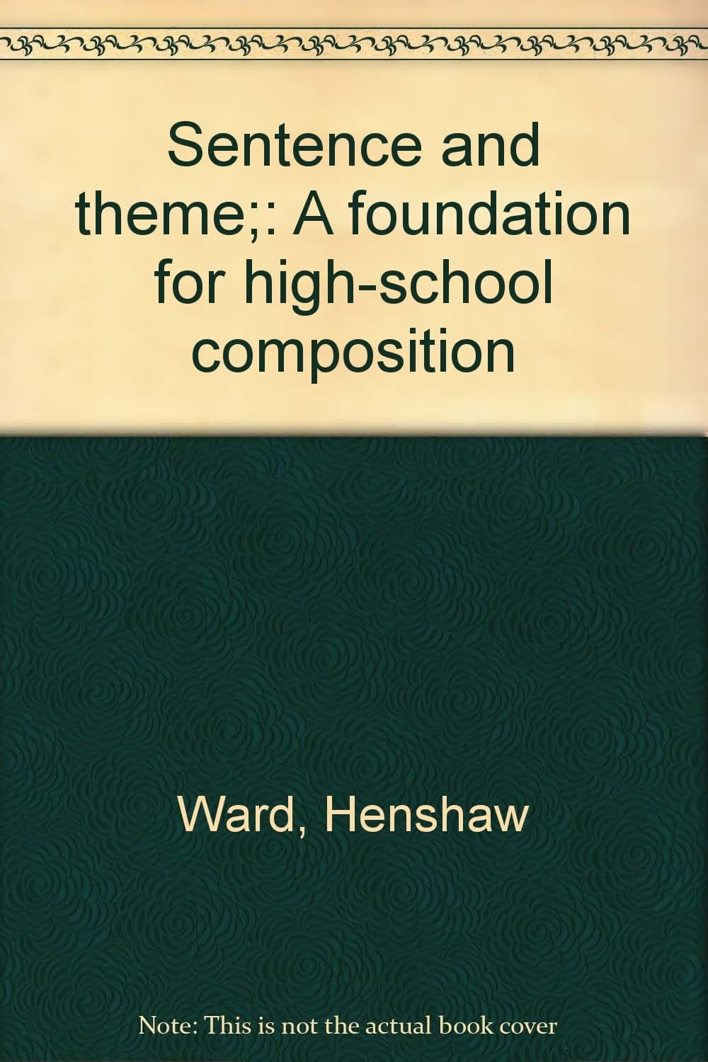 Sentence and theme;: A foundation for high-school composition [Hardcover] Ward, C H by null