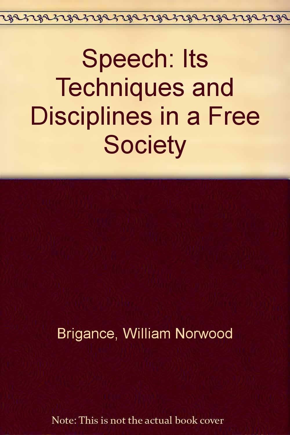 Speech: its techniques and disciplines in a free society Brigance, William Norwood by null