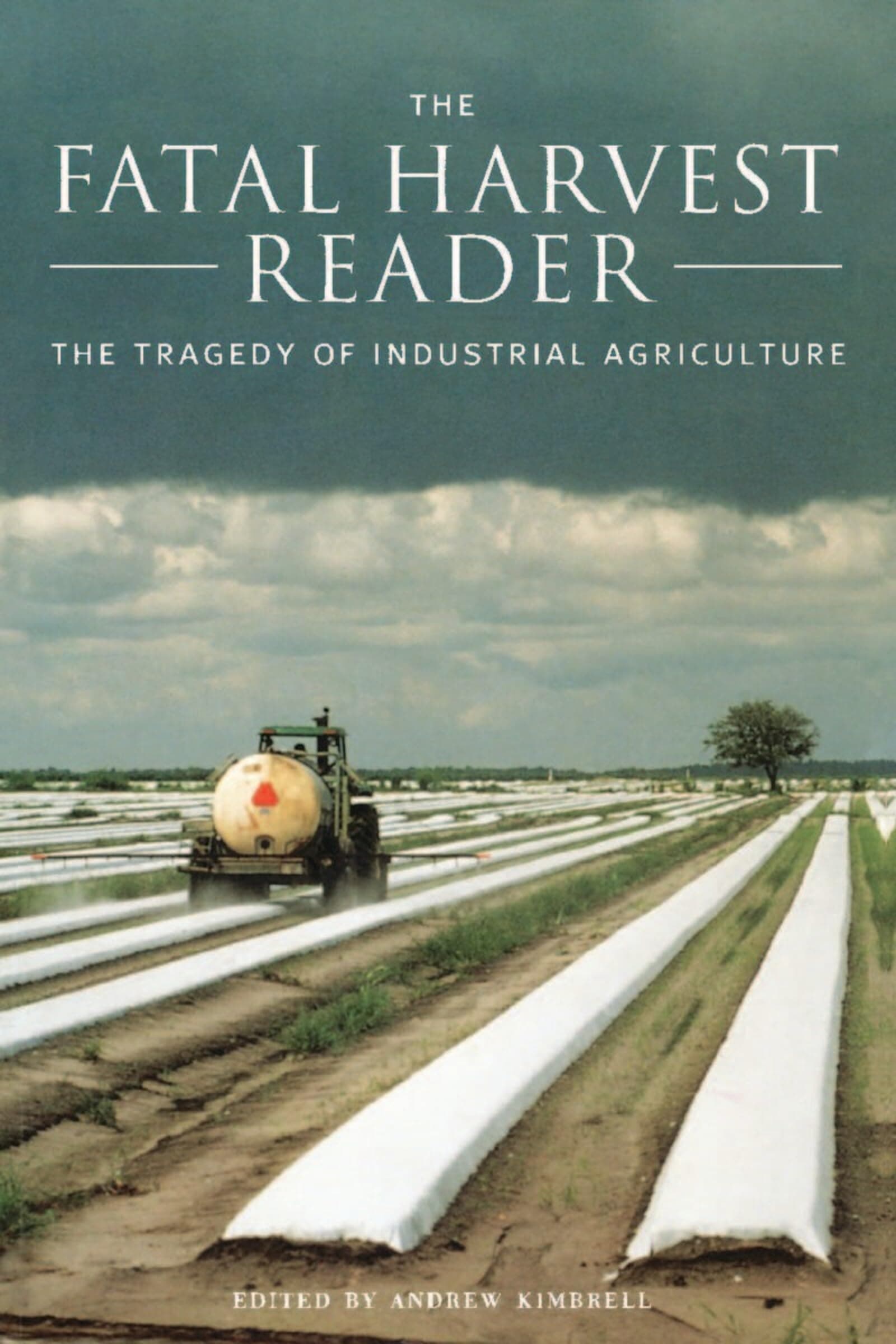 The Fatal Harvest Reader: The Tragedy of Industrial Agriculture [Paperback] Kimbrell, Andrew by null