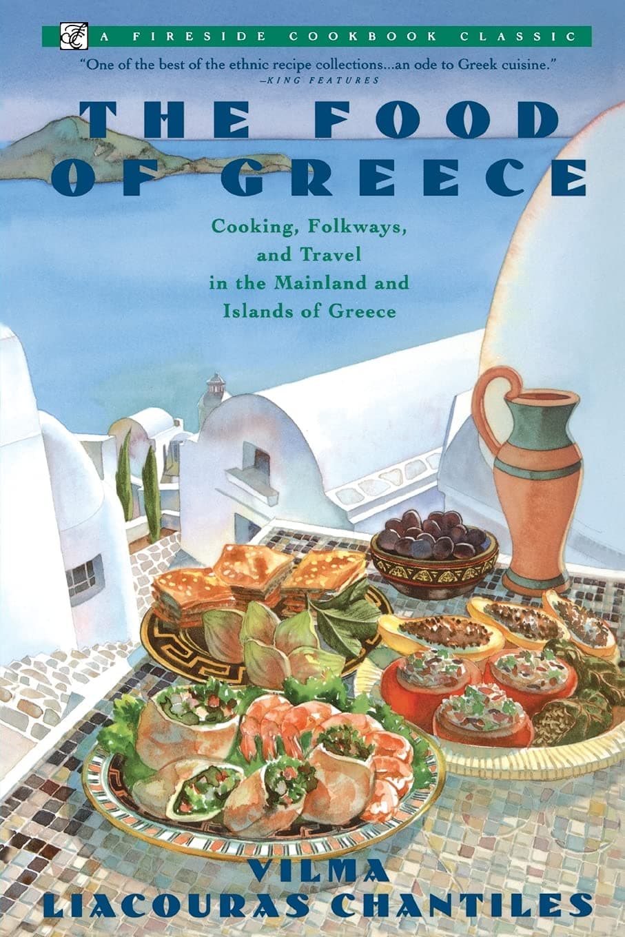 Food of Greece: Cooking, Folkways, and Travel in the Mainland and Islands of Greece (Fireside Cookbook Classics) [Paperback] Chantiles, Vilma by null
