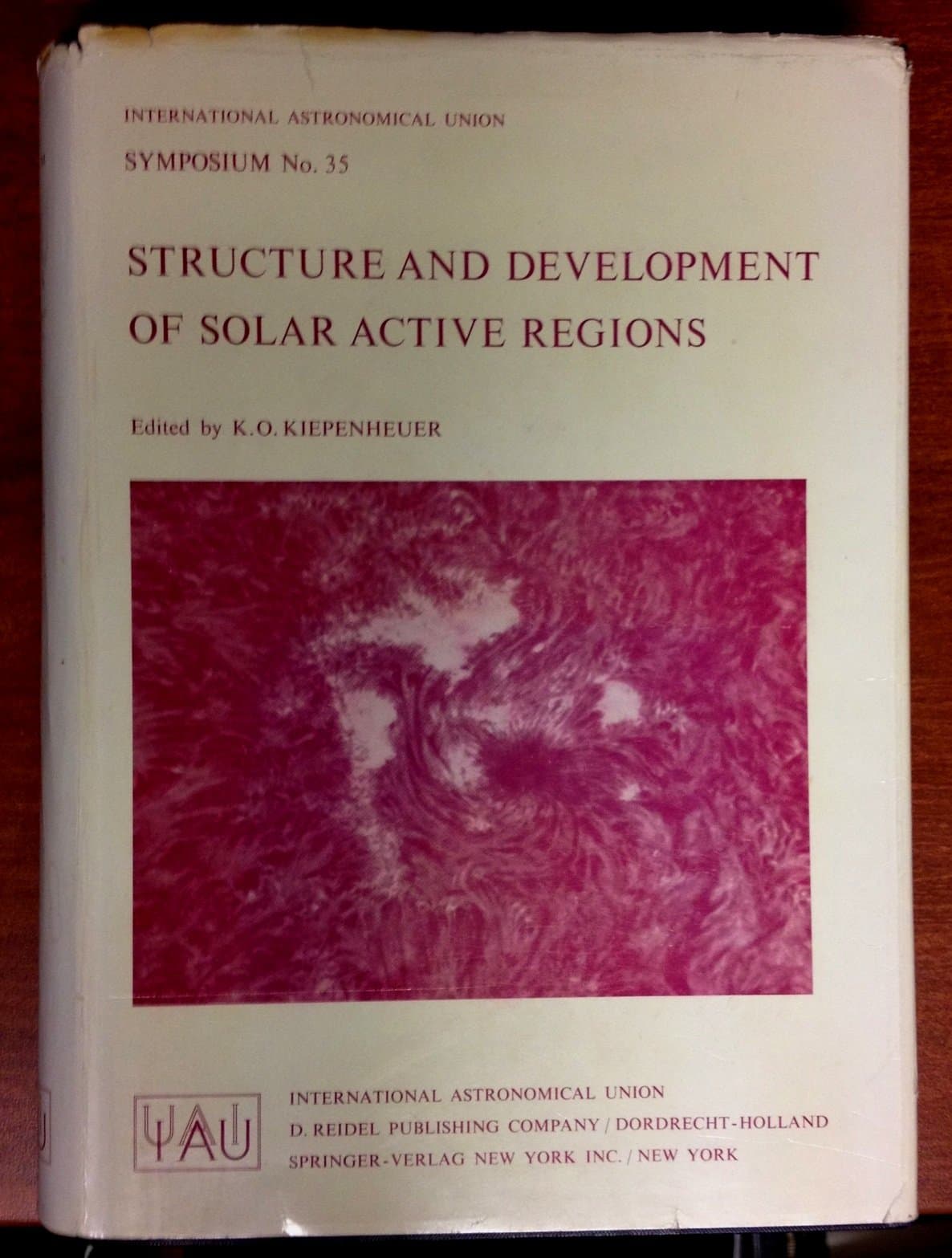 Structure and Development of Solar Active Regions: Symposium No. 35, International Astronomical Union, Budapest, Hungary, 4-8 September 1967 [Hardcover] Kiepenheuer, K.O. (editor)