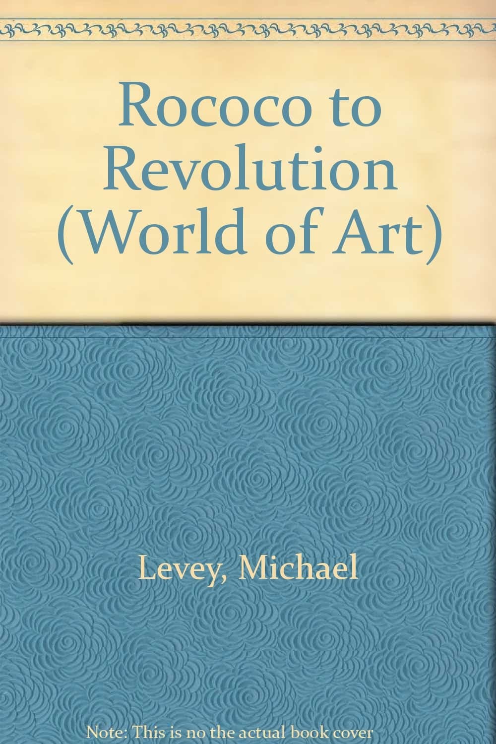 ROCOCO TO REVOLUTION (WORLD OF ART S.) [Hardcover] LEVEY, Michael. by null
