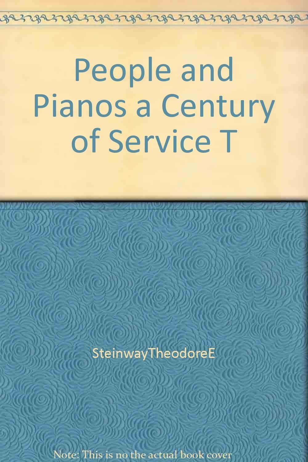 People & Pianos a Century of Service T [Hardcover] Steinway, Theodore E. by null