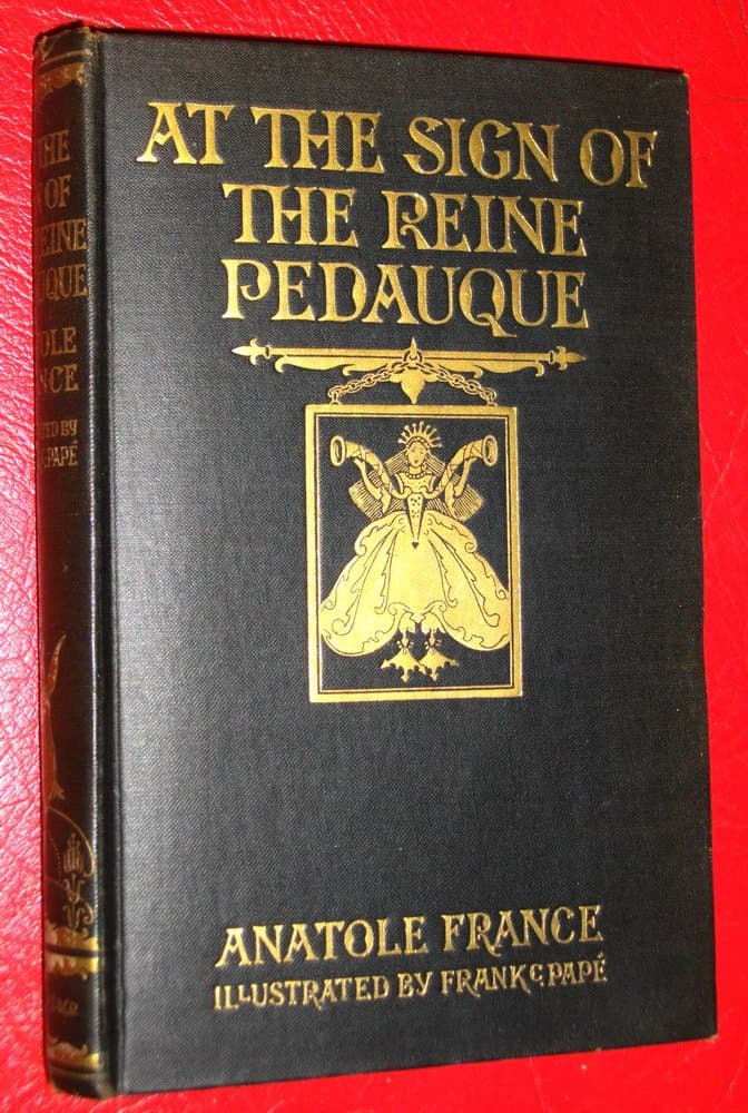 AT THE SIGN OF THE REINE P�DAQUE. Illustrations by Frank C. Pape [Hardcover] France, Anatole; Locke, Introduction By William J. by null