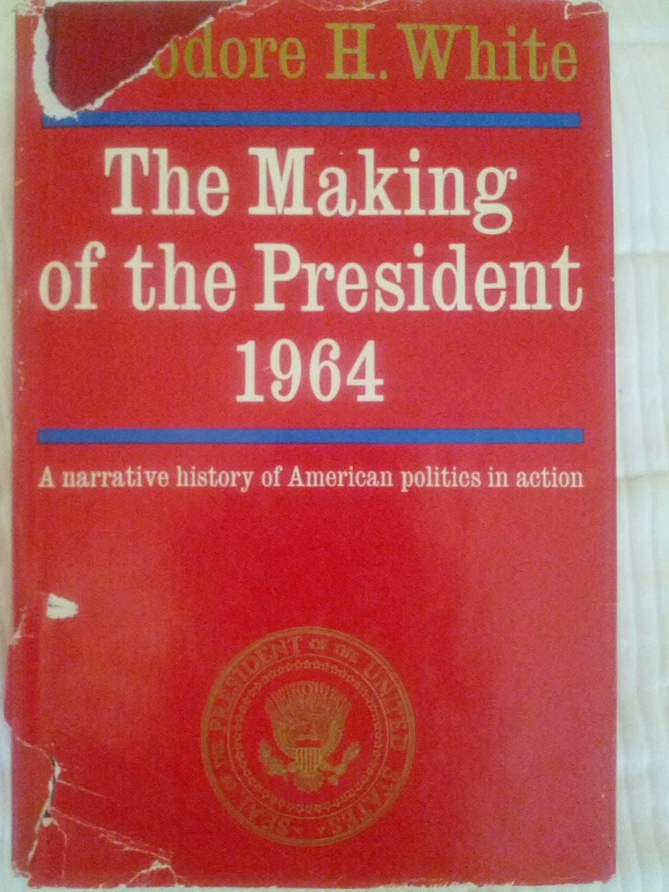 the making of the president 1964: a narrative history of american politics in action by Theodore H. White