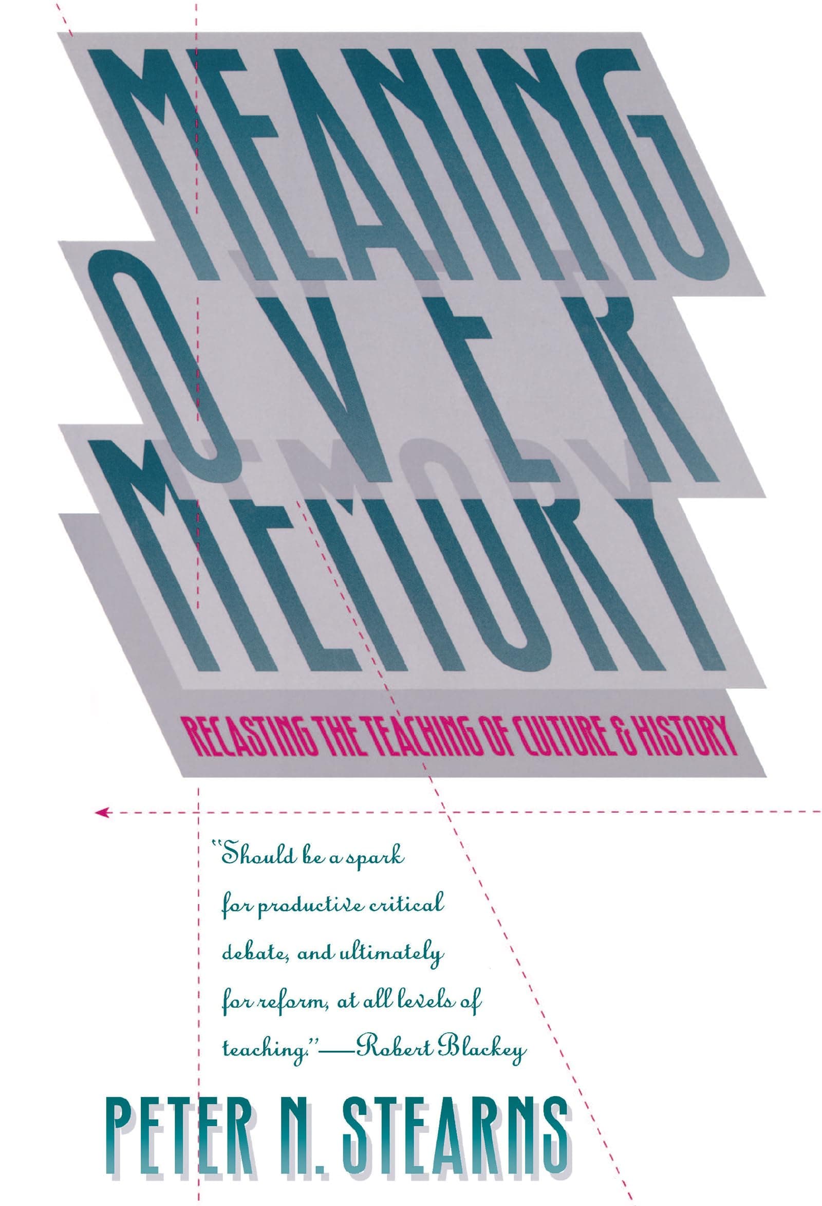 Meaning over Memory: Recasting the Teaching of Culture and History (H. Eugene and Lillian Youngs Lehman Series) [Paperback] Stearns, Peter N. by null