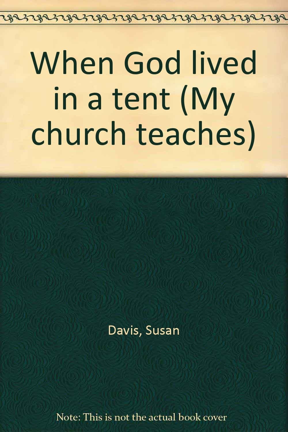 When God lived in a tent (My church teaches) Davis, Susan by null