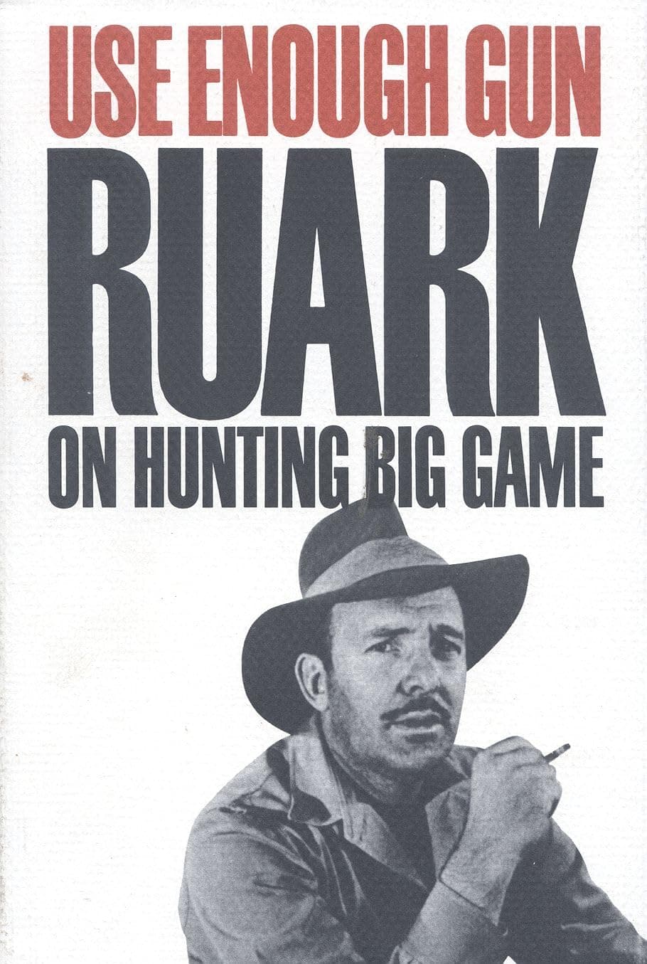 Use Enough Gun: On Hunting Big Game Robert Ruark by null