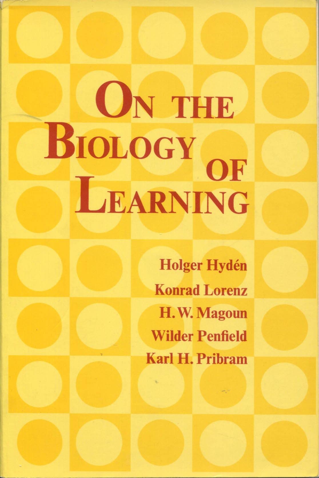 On the Biology of Learning [Paperback] Pribram, Karl H. ( Editor ) ; Hyden, Holger, Lorenz, Konrad; Magoun, H.W.; Penfield, Wilder; Pribram, Karl H. by null