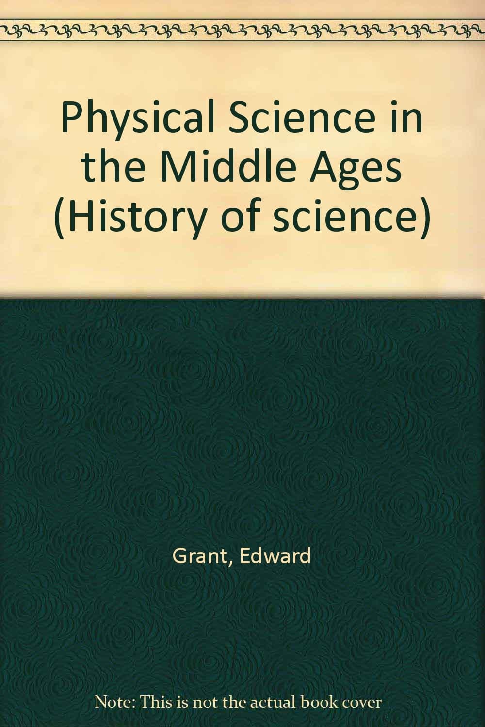 Physical Science in the Middle Ages (Studies in the History of American Education Series) Grant, Edward by null