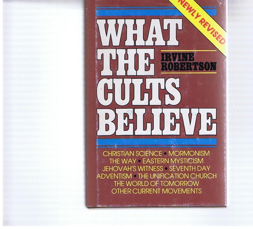 What the Cults Believe by unknown