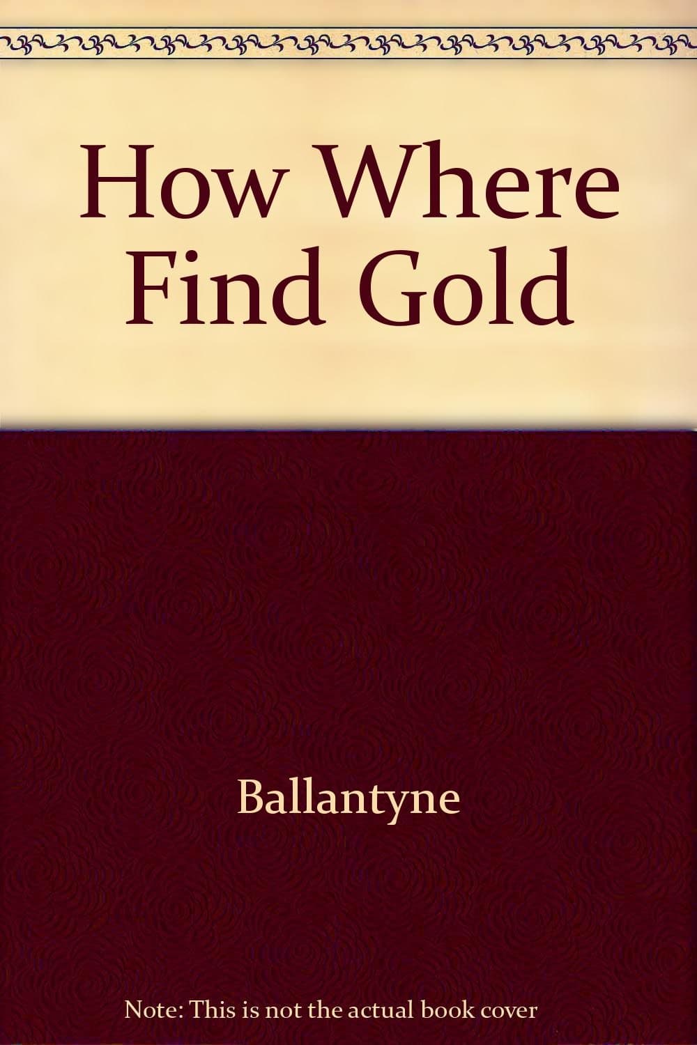 How And WhereTo Find Gold [Hardcover] Ballantyne by null