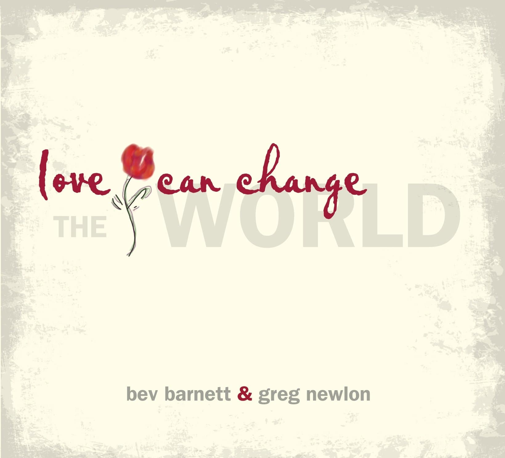 Love Can Change The World [Audio CD] Bev Barnett & Greg Newlon by null