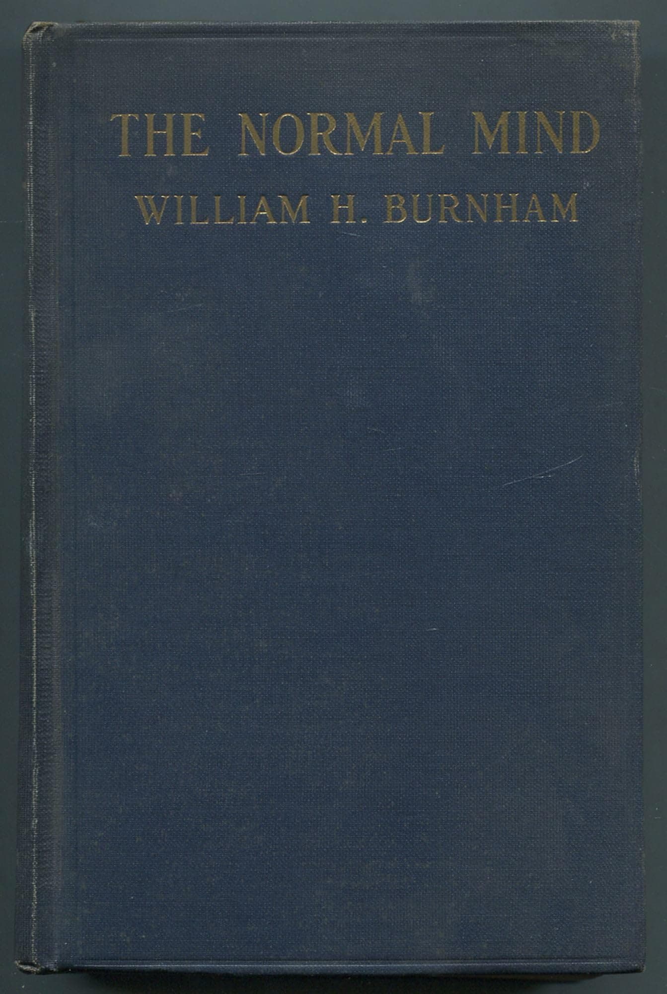 The Normal Mind: An Introduction to Mental Hygiene and the Hygiene of School Instruction [Hardcover] BURNHAM, William H. by null