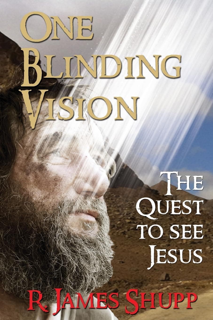One Blinding Vision: The Quest To See Jesus [Paperback] Shupp, R James by null