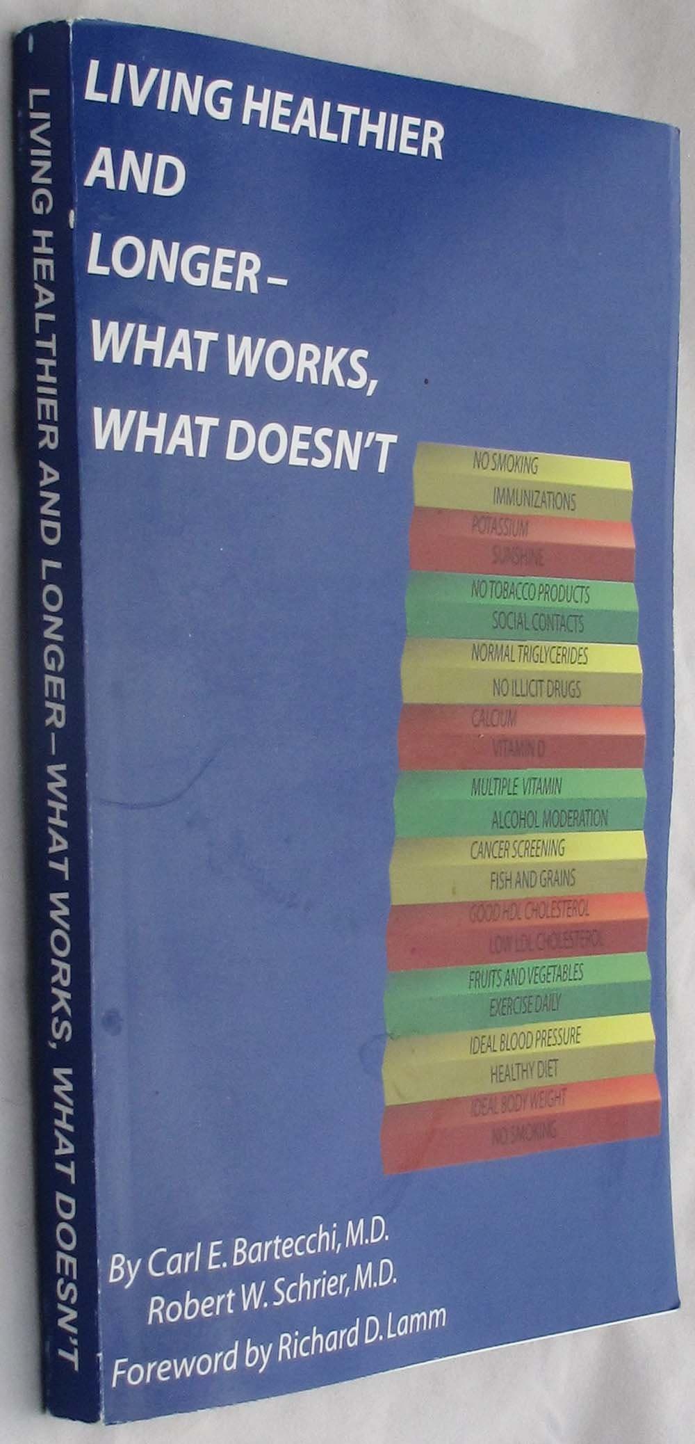 Living Healthier and Longer - What Works, What Doesn't by Carl E. Bartecchi, Robert W. Schrier