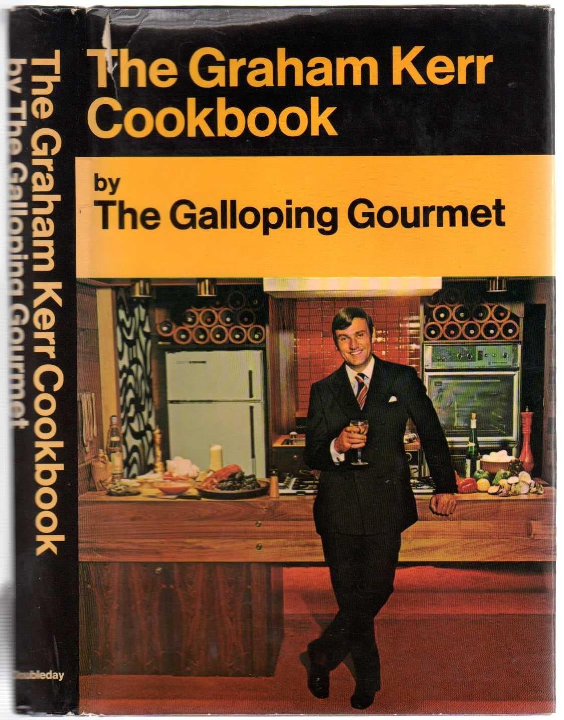 The Graham Kerr Cookbook By The Galloping Gourmet [Hardcover] The Galloping Gourment: Graham Kerr by null