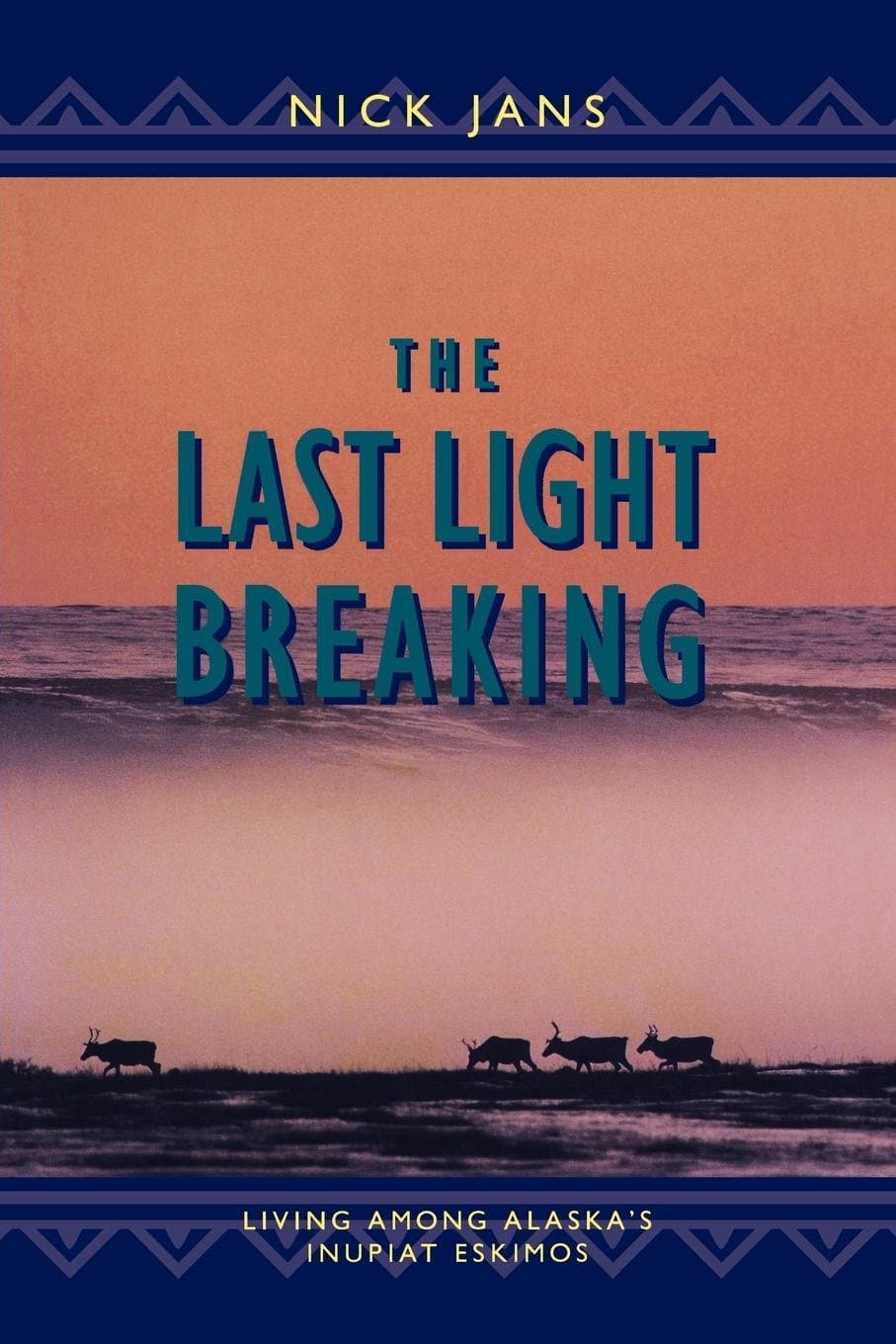 The Last Light Breaking: Living Among Alaska's Inupiat Eskimos [Paperback] Jans, Nick by null