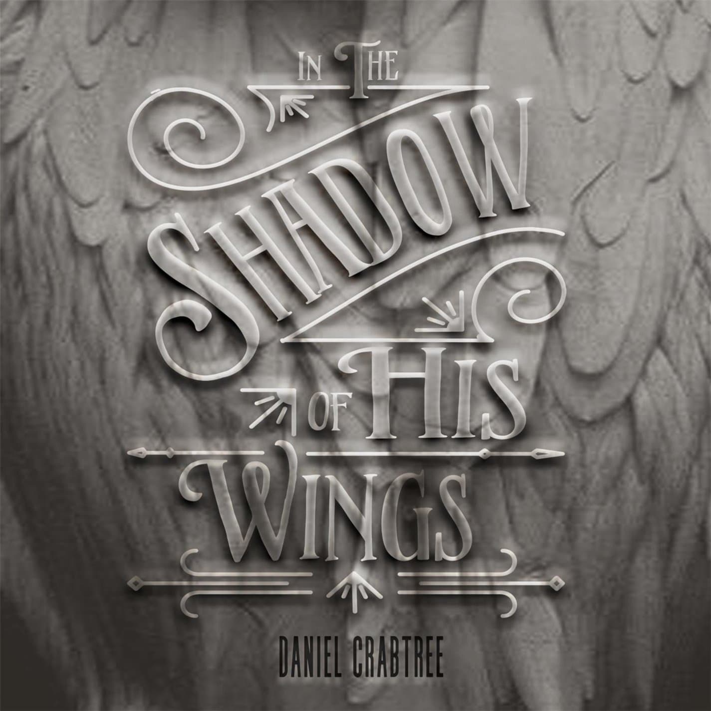 In The Shadow Of His Wings [Audio CD] Daniel Crabtree