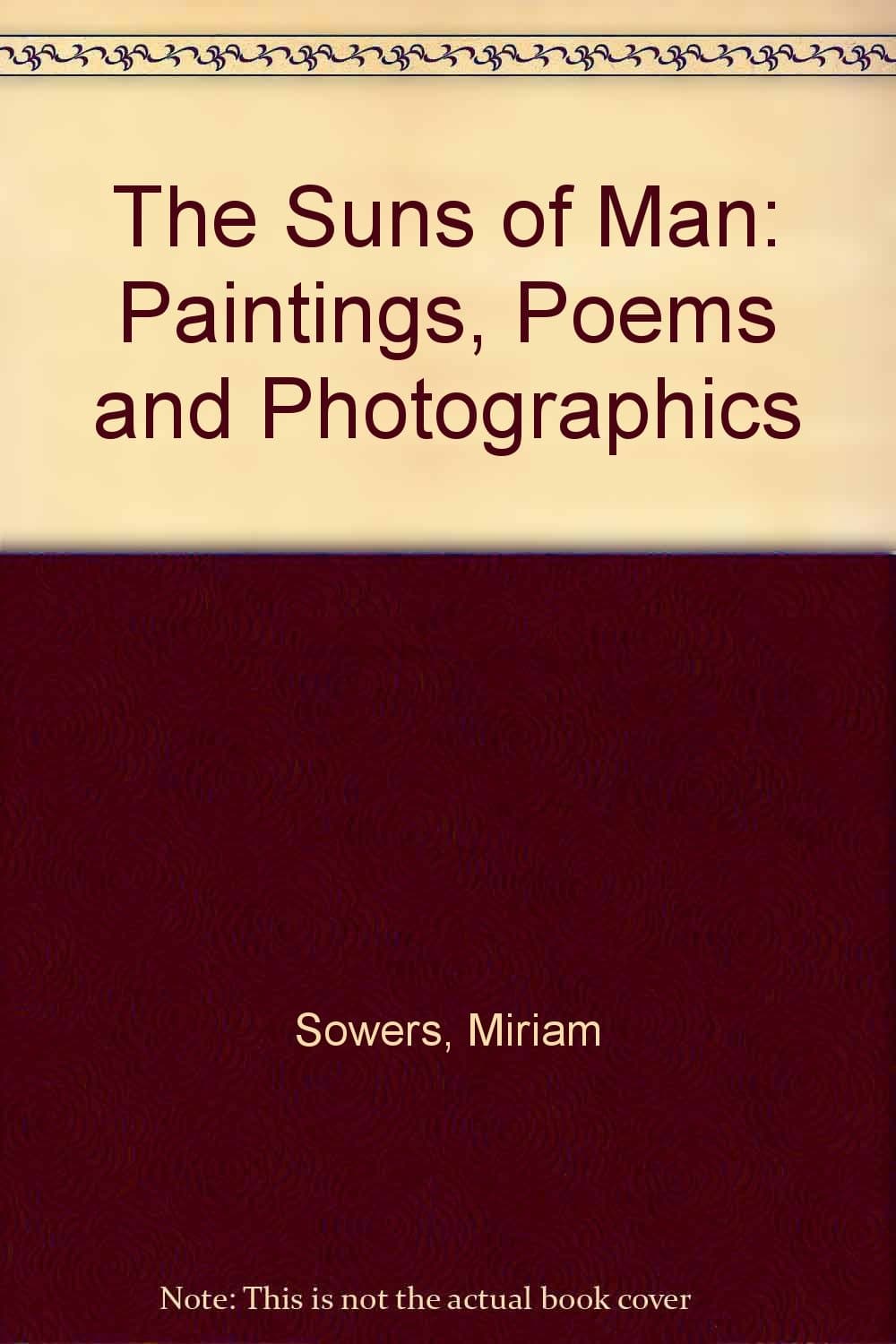The Suns of Man: Paintings, Poems and Photographics [Paperback] Sowers, Miriam by null