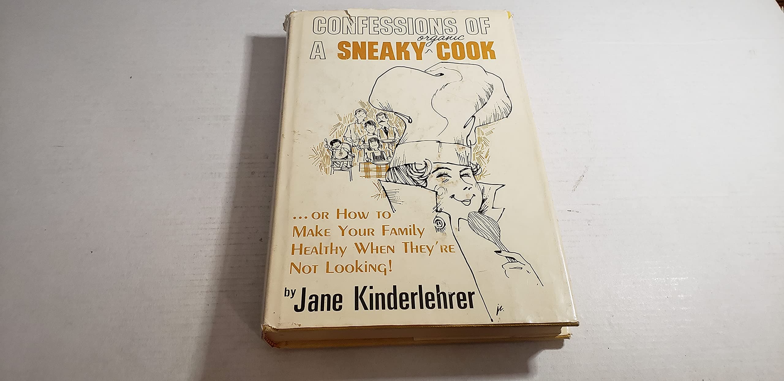 Confessions of a Sneaky Organic Cook: Or, How to Make Your Family Healthy When They're Not Looking! by Jane Kinderlehrer