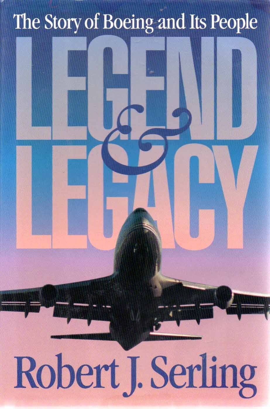 Legend & Legacy: The Story of Boeing and Its People Robert J. Serling by null