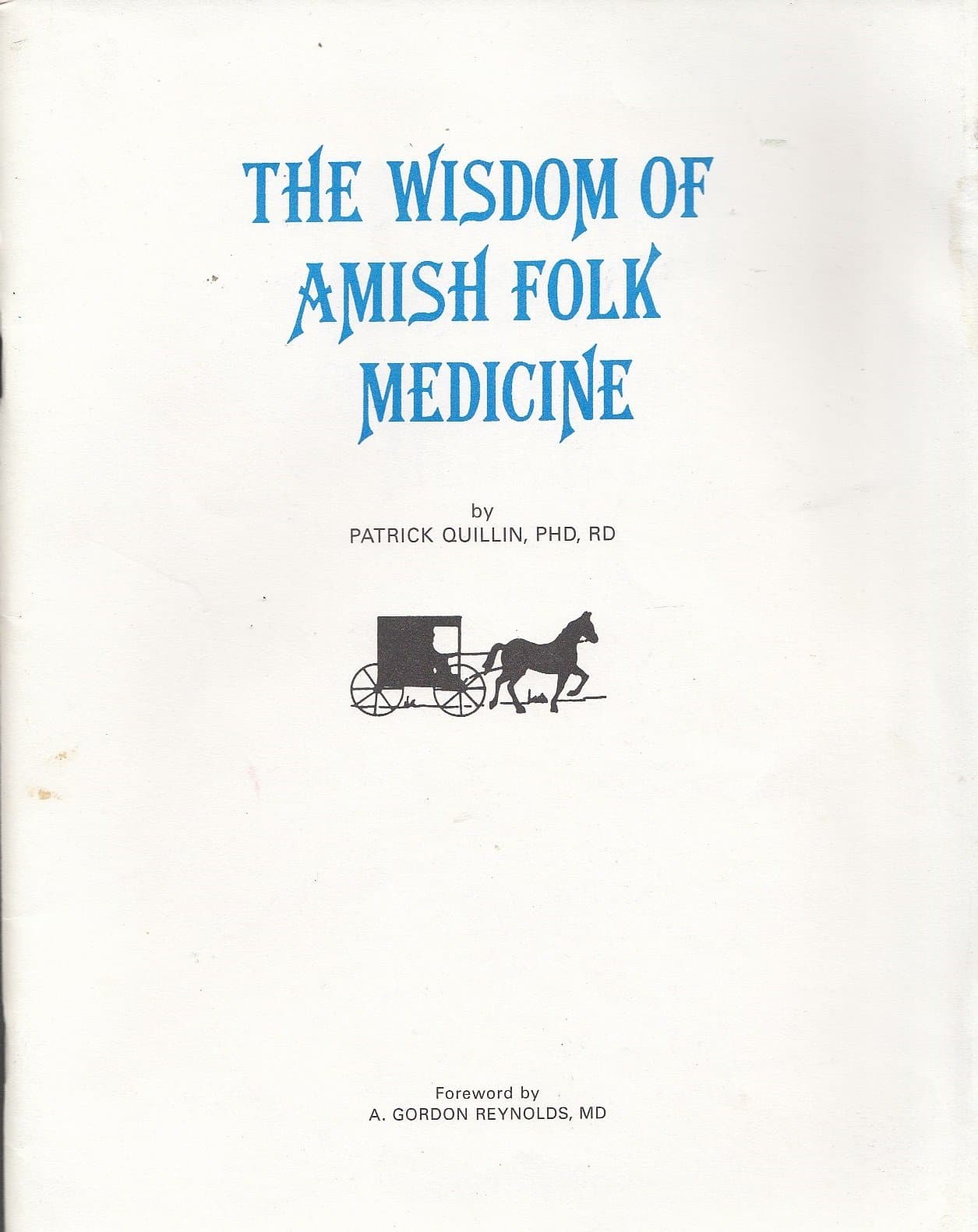 The Wisdom of Amish Folk Medicine: The Plain People's Method on How to Cut Down on Doctor Bills Quillin, Patrick, Ph.D., R.D. and Quillin, Noreen by null