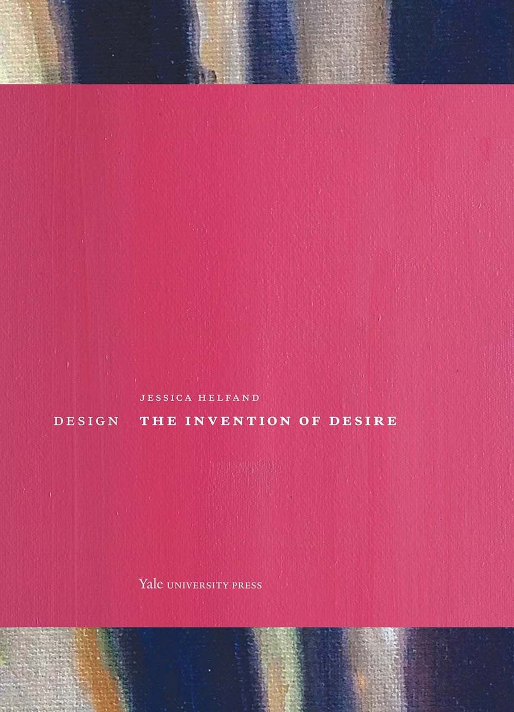 Design: The Invention of Desire [Hardcover] Helfand, Jessica by null