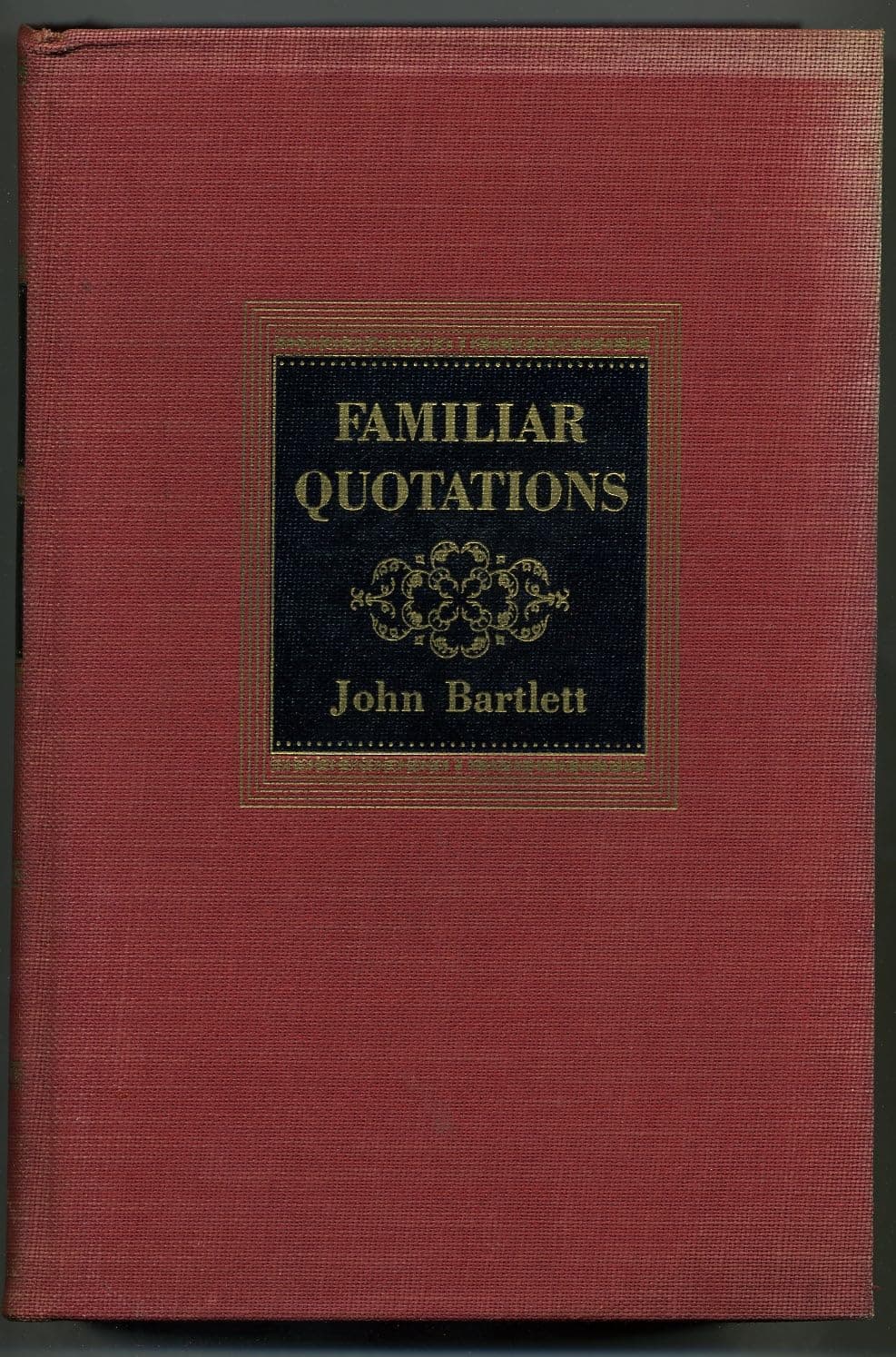 Familiar Quotations; a Collection of Passages, Phrases, and Proverbs Traced to Their Sources in Ancient and Modern Literature [Hardcover] bartlett, john by null