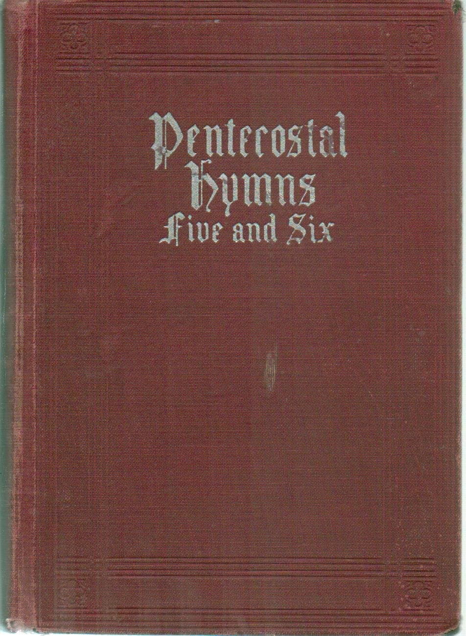 Pentecostal Hymns: Five and Six Combined: A Winnowed Collection for Young People's Societies, Church Prayer Meeting, Evangelistic Services and Sunday Schools (5 and 6 Combined) [Unknown Binding] unknown author by null
