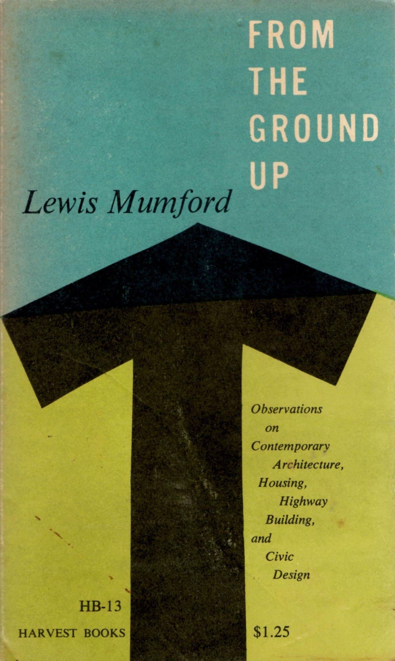 From the Ground Up Observations on Conte [Paperback] Lewis Mumford by null