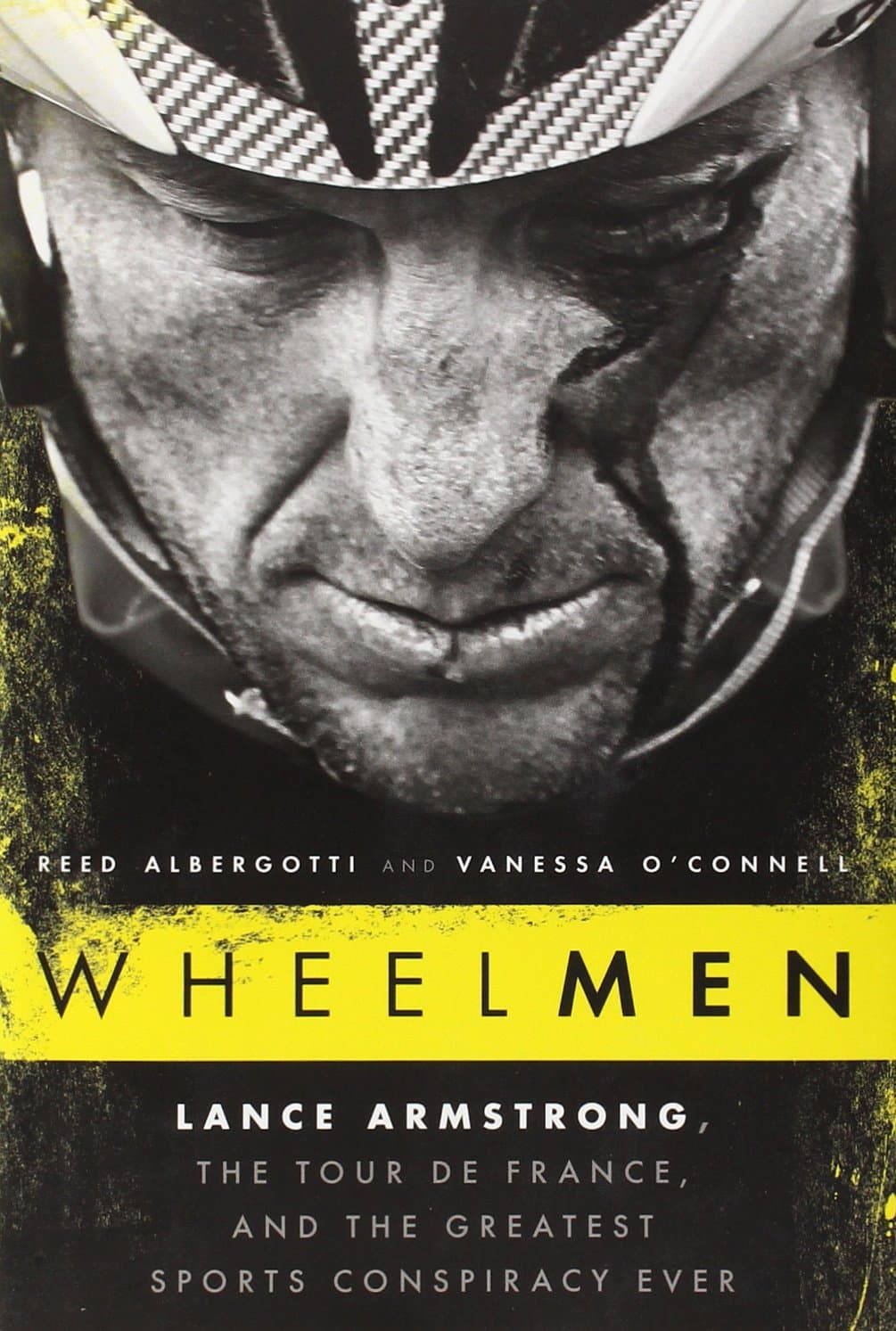 Wheelmen: Lance Armstrong, the Tour de France, and the Greatest Sports Conspiracy Ever [Hardcover] Albergotti, Reed and O'Connell, Vanessa by null