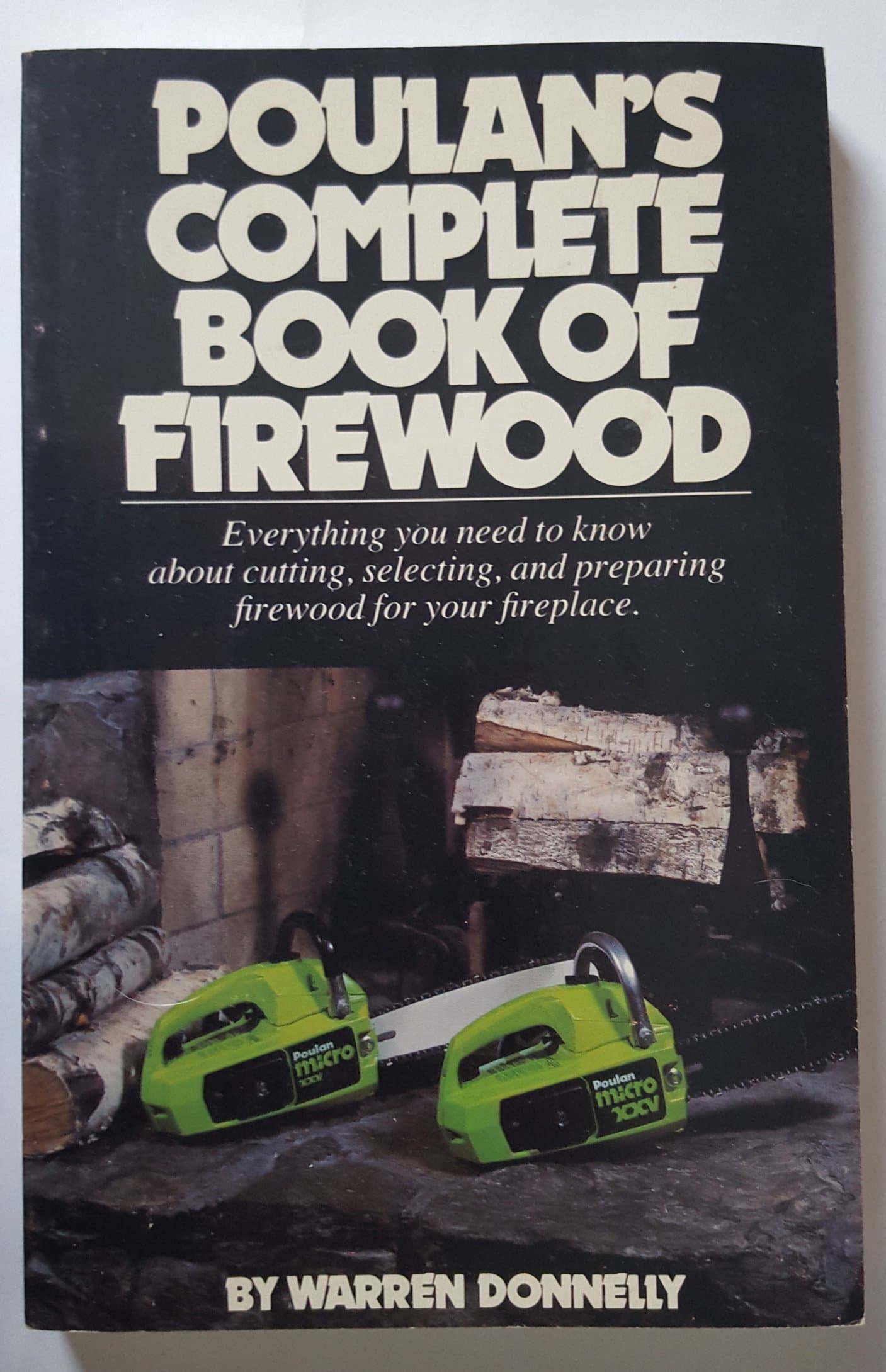 Poulan's Complete Book of Firewood [Paperback] Donnelly, Warren by null