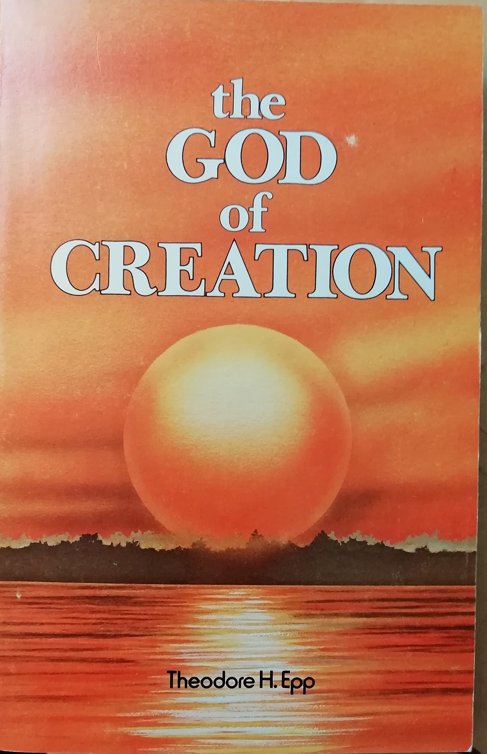 The God of Creation (Vol 1) by Theodore H. Epp