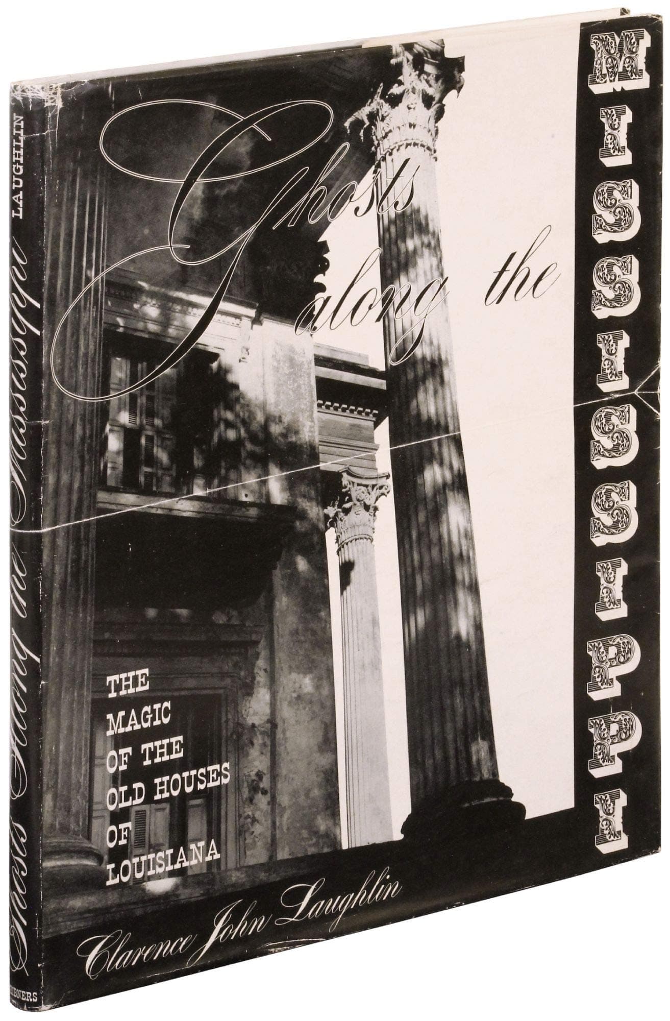 Ghosts Along The Mississippi : The Magic of the Old Houses of Louisiana