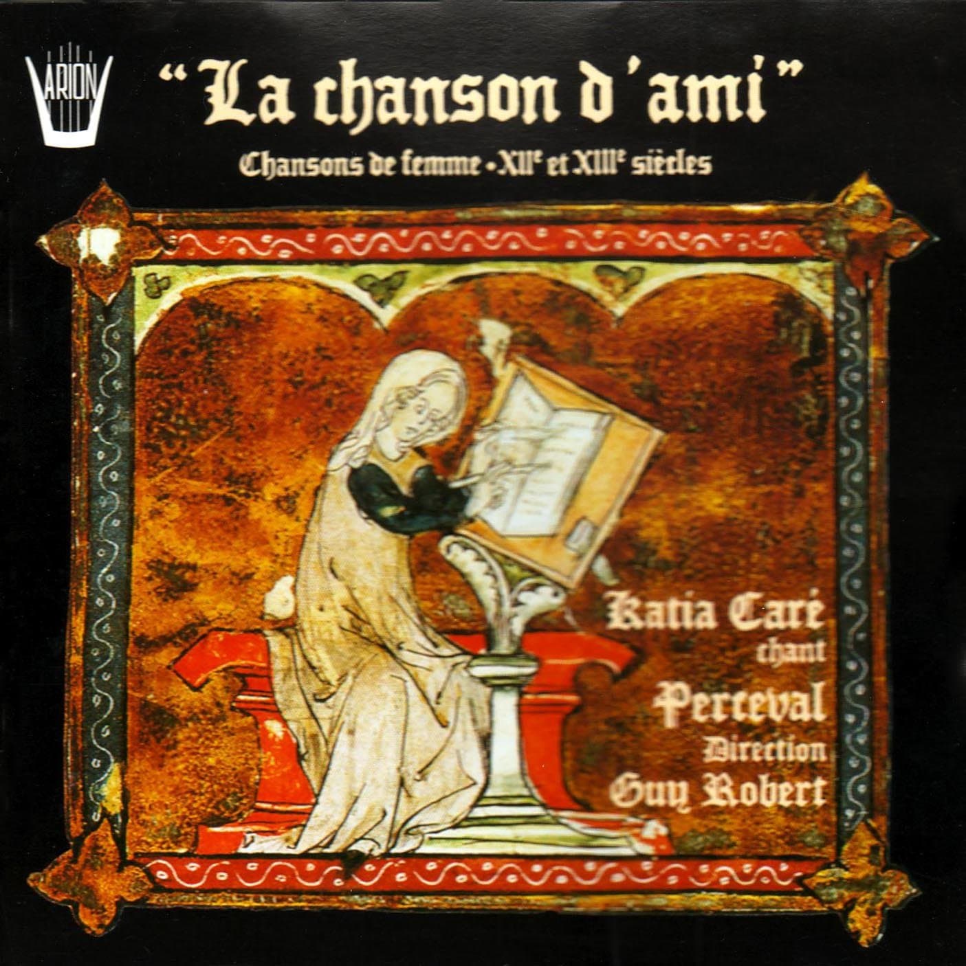 La Chanson D'Ami : Chansons De Femme, XII �me Et XIII �me Si�cles [Audio CD] Ensemble Perceval and Katia Care, Guy Robert