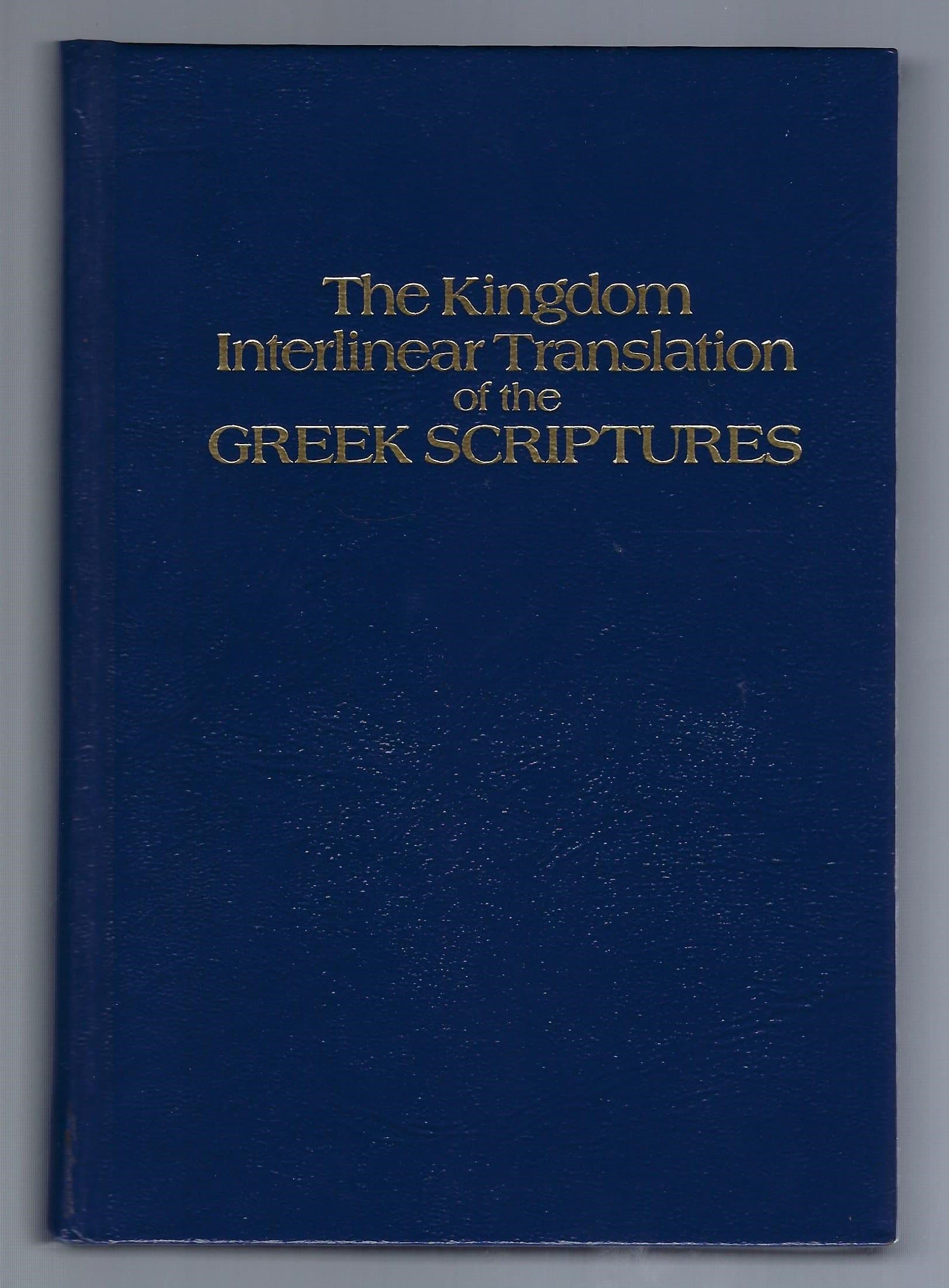 The Kingdom Interlinear Translation of the Greek Scriptures – 1985 Edition by Watch Tower Bible and Tract Society