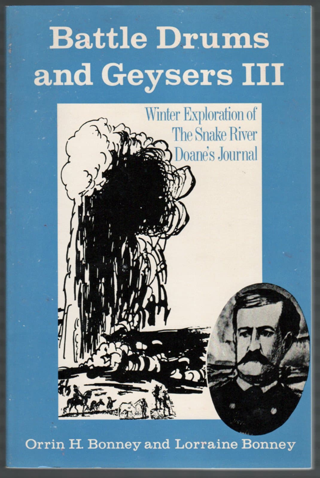 Battle Drums and Geysers III: Winter Exploration of The Snake River, Doane's Journal [Paperback] Orrin H. Bonney and Lorraine Bonney by null