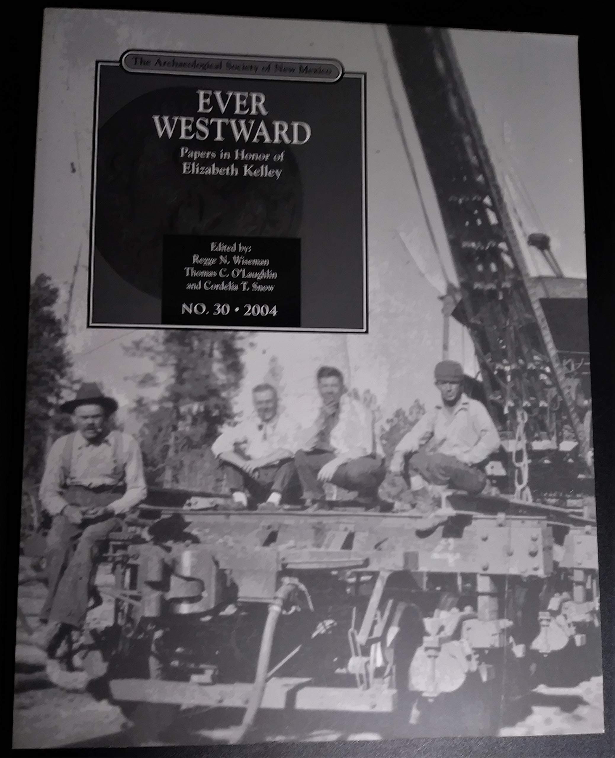 EVER WESTWARD - Papers in Honor of Elizabeth Kelley - No. 30 [Paperback] Regge N. Wiseman, Thomas C. O'Laughlin, and Cordelia T. Snow, (Editors) by null