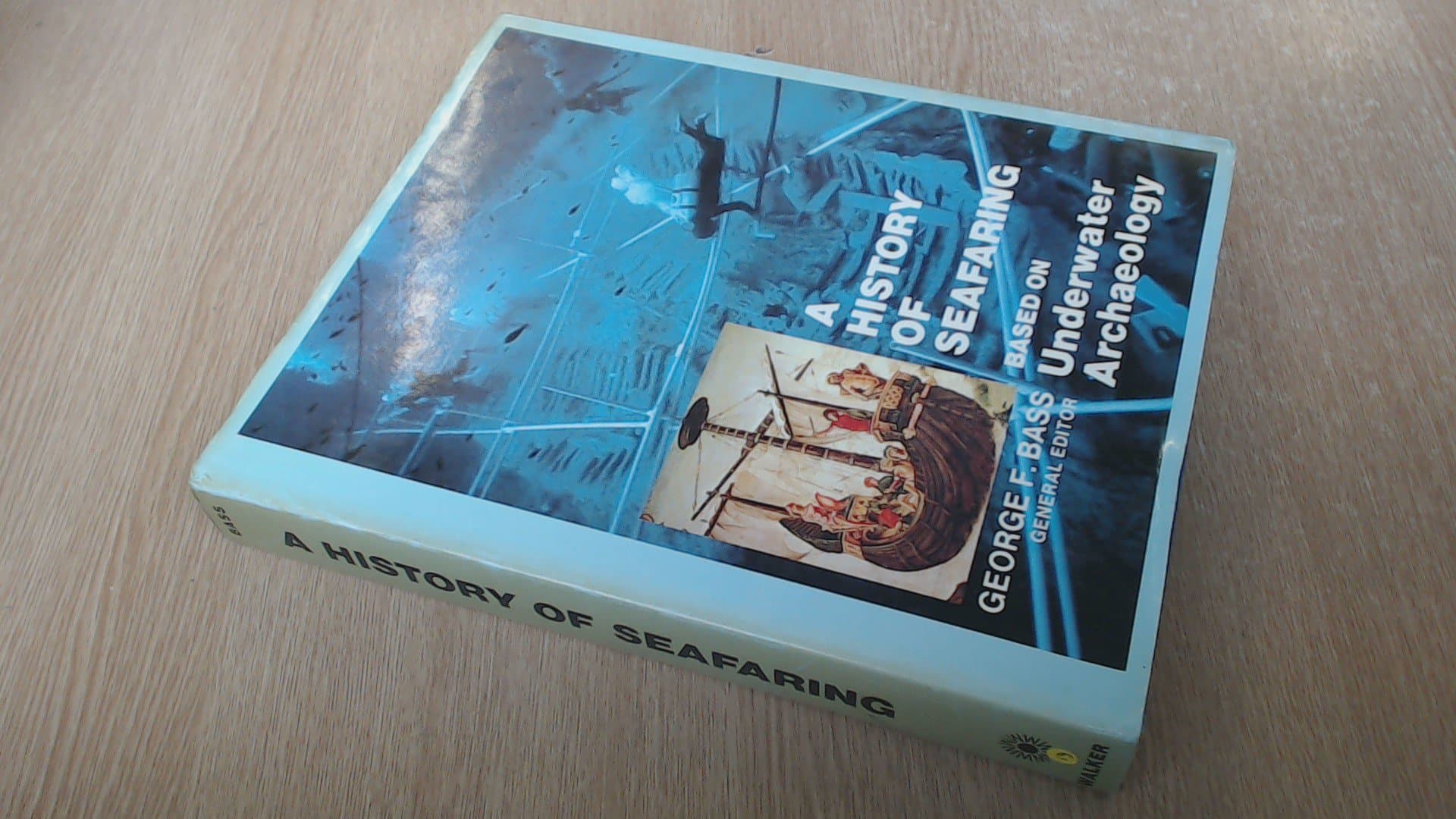 A history of seafaring;: Based on underwater archaeology by George F. and Profusely illustrated Bass
