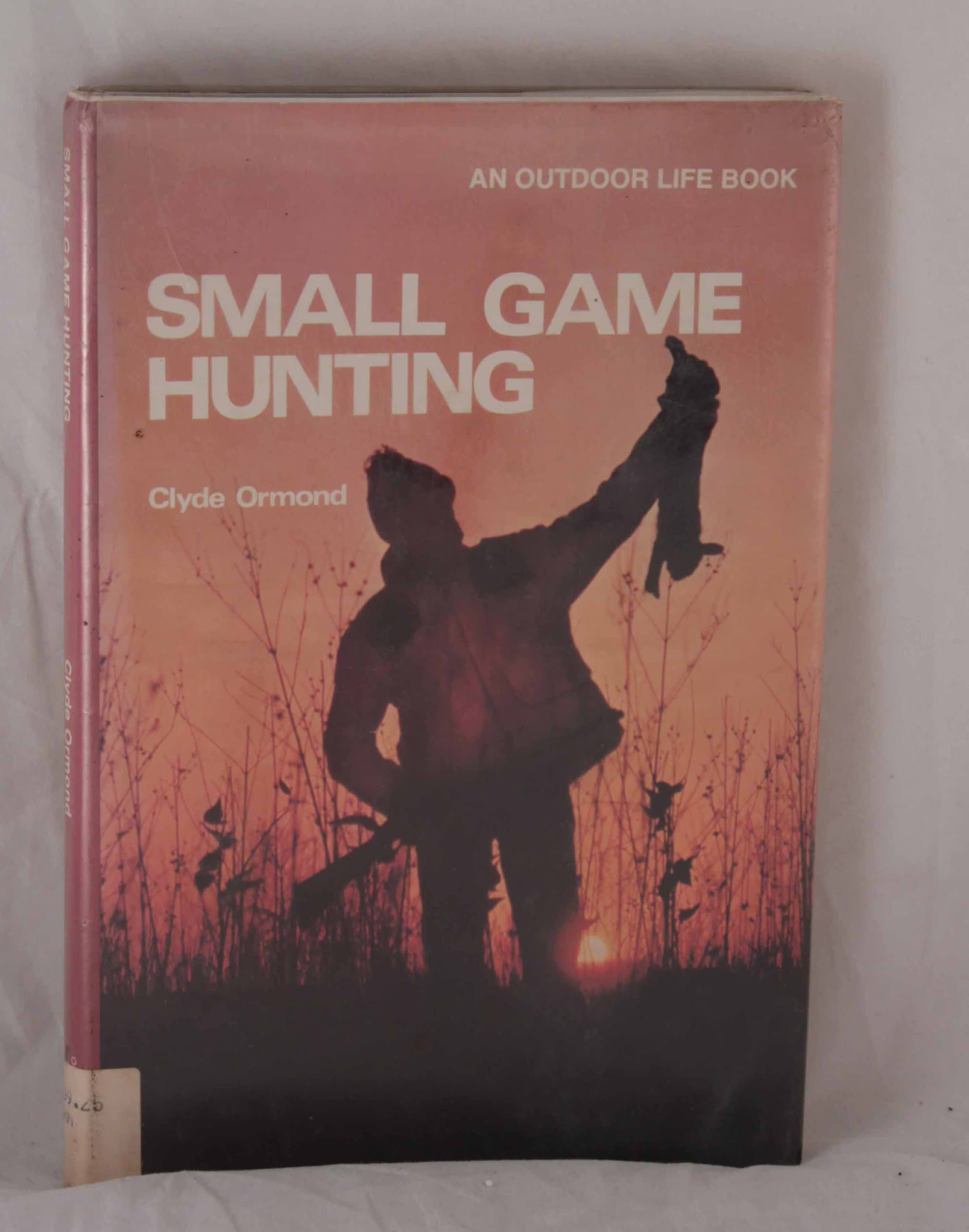 Small game hunting [Hardcover] Ormond, Clyde and Well-illustrated by null
