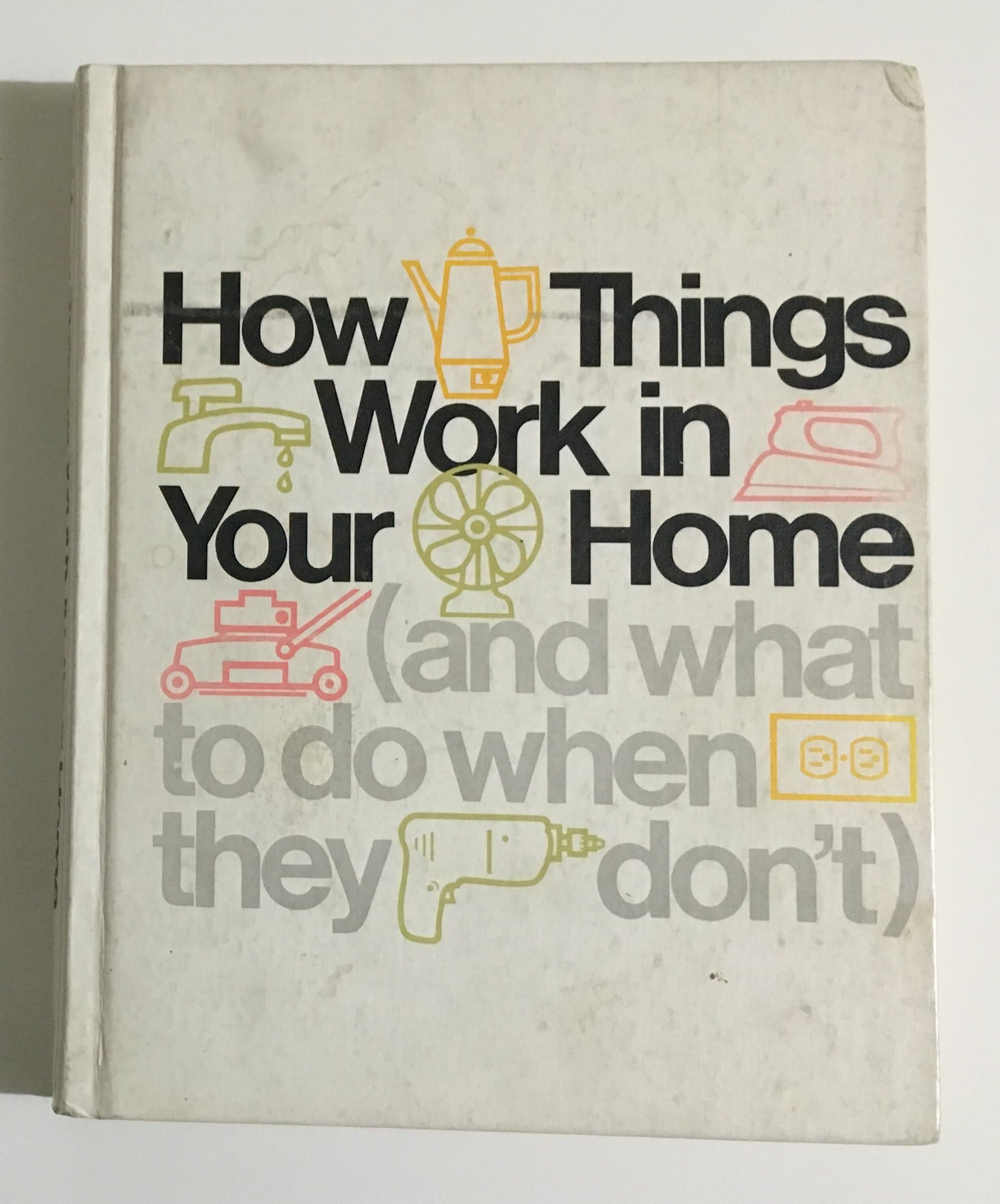 How Things Work in Your Home, and What to Do When They Don't by time life books