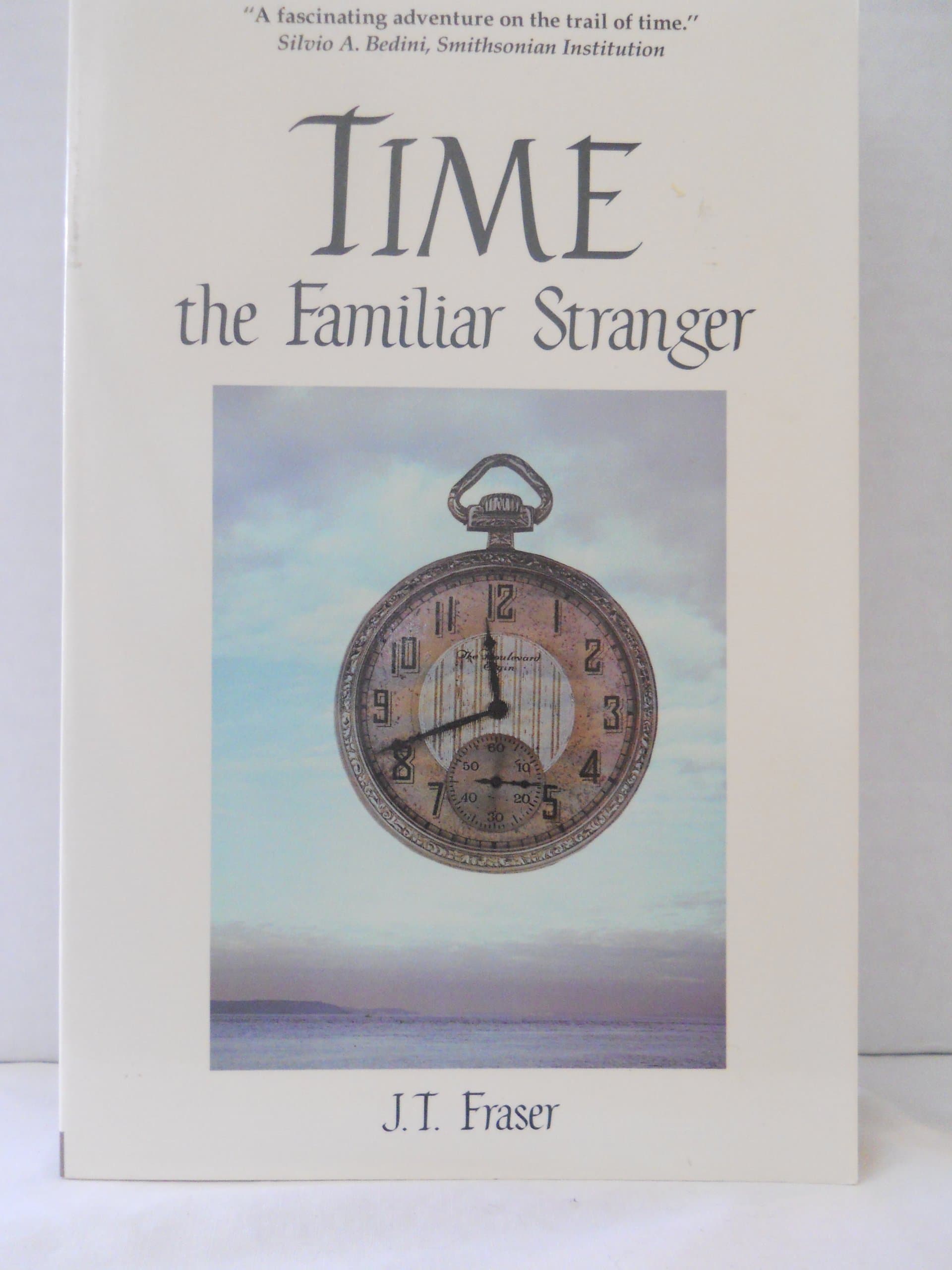 Time: The Familiar Stranger Fraser, J. T. by null