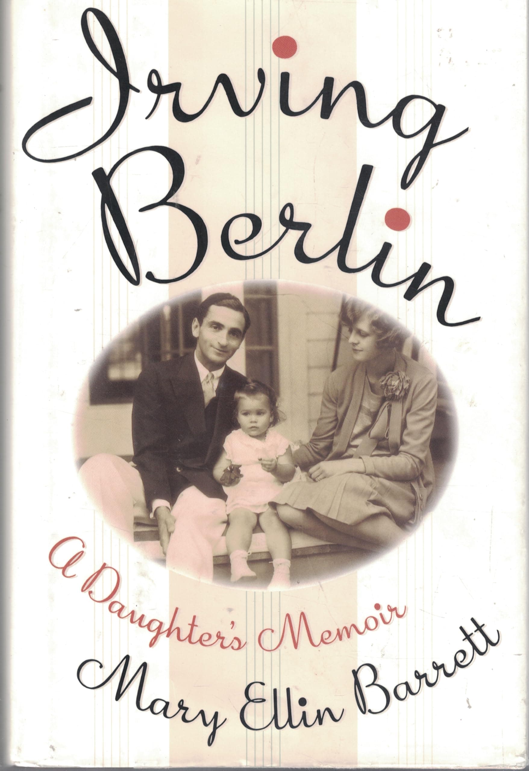 IRVING BERLIN: A DAUGHTER'S MEMOIR Mary Ellin Barrett by null