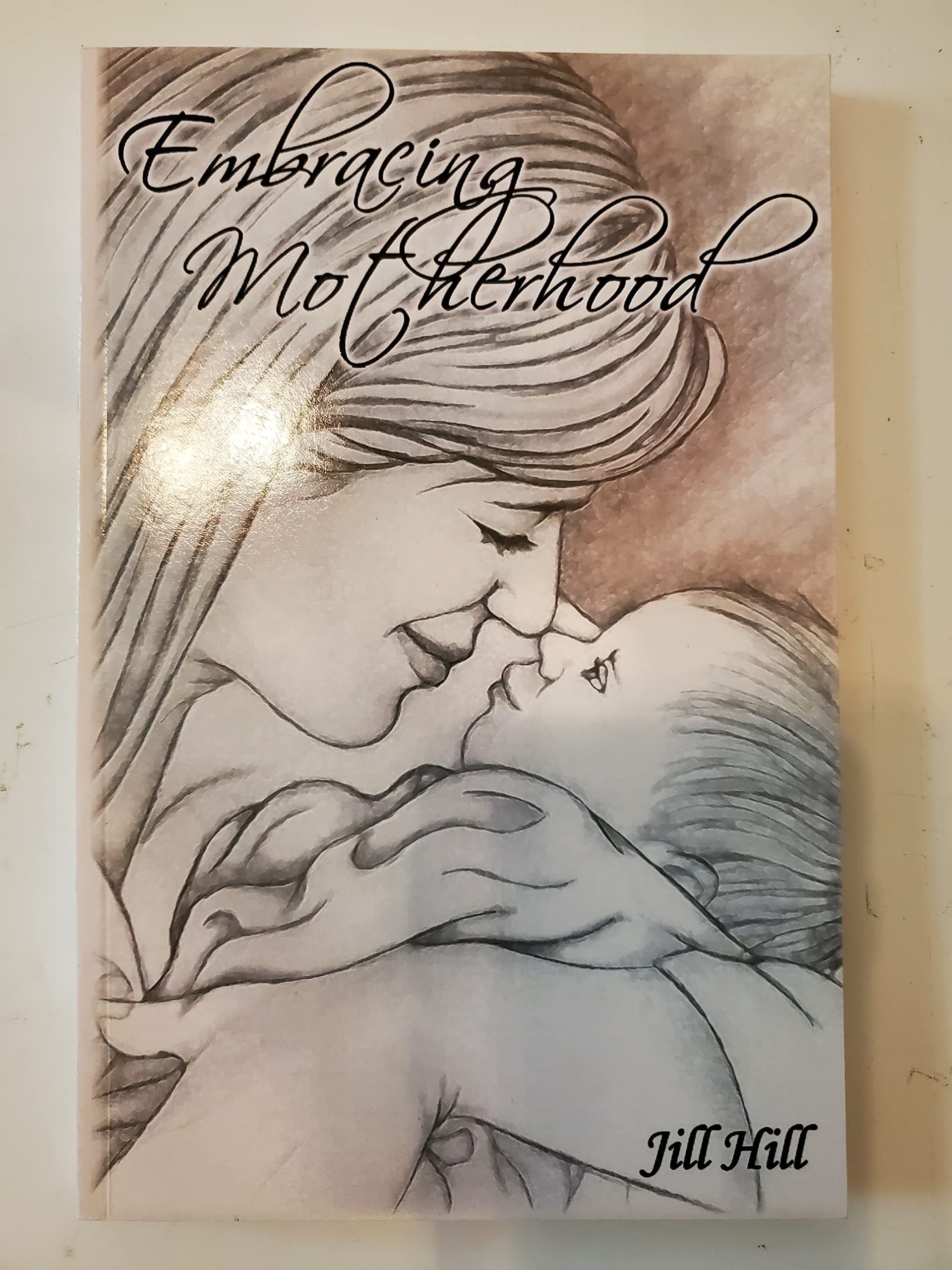 Embracing Motherhood by Jill Hill