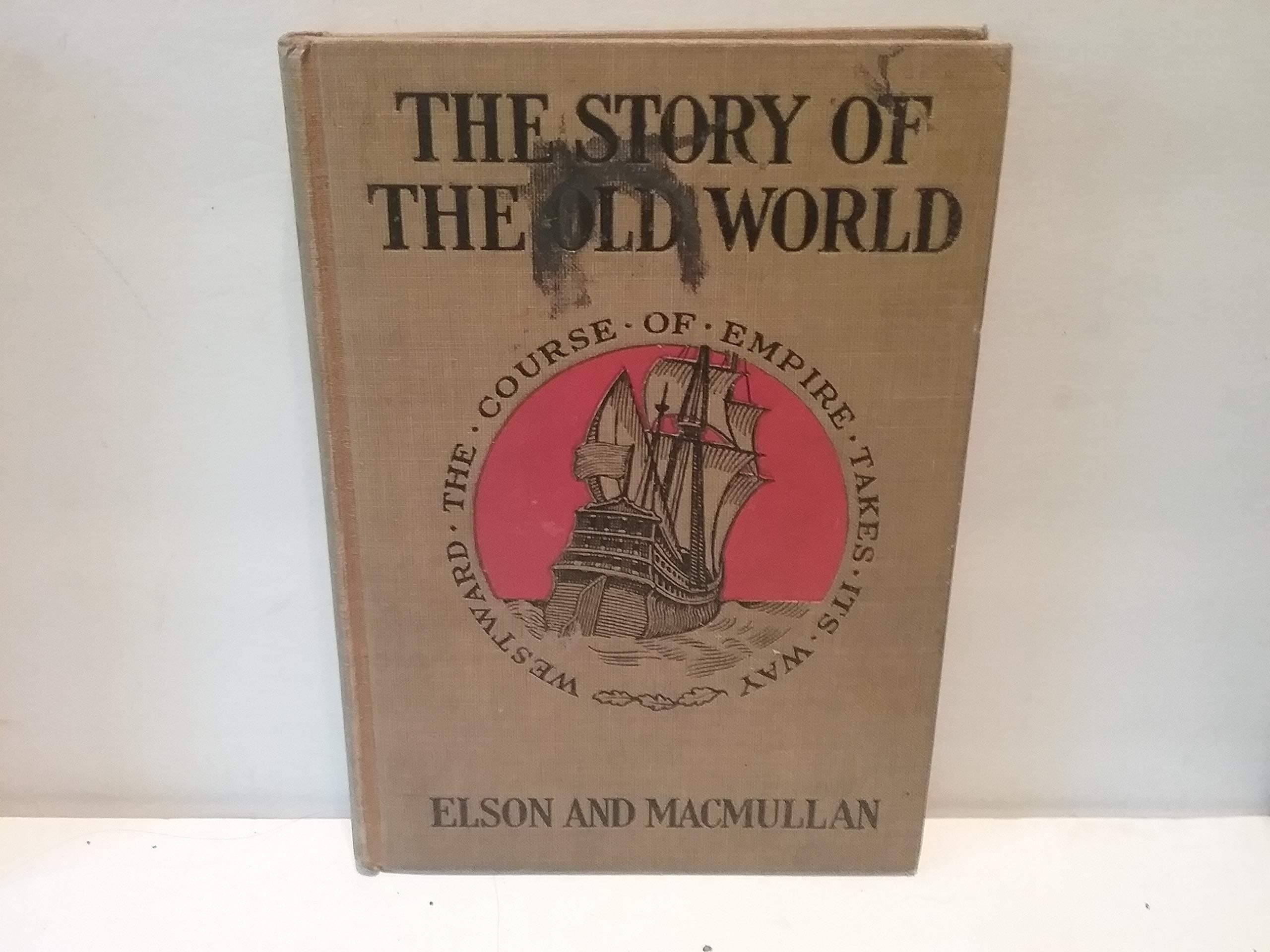The Story Of The Old World The Course Of Empire Takes Its Way Westward [Hardcover] Henry W. Elson And Cornellia E. MacMullan by null