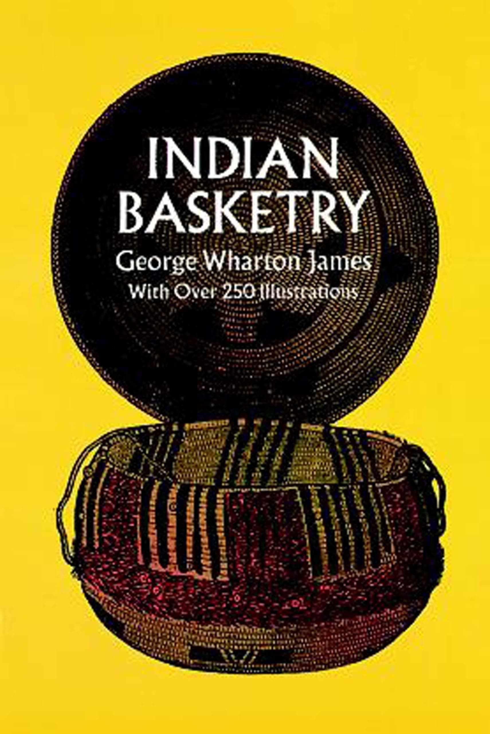 Indian Basketry (Dover Crafts: Weaving & Dyeing) George Wharton James by null